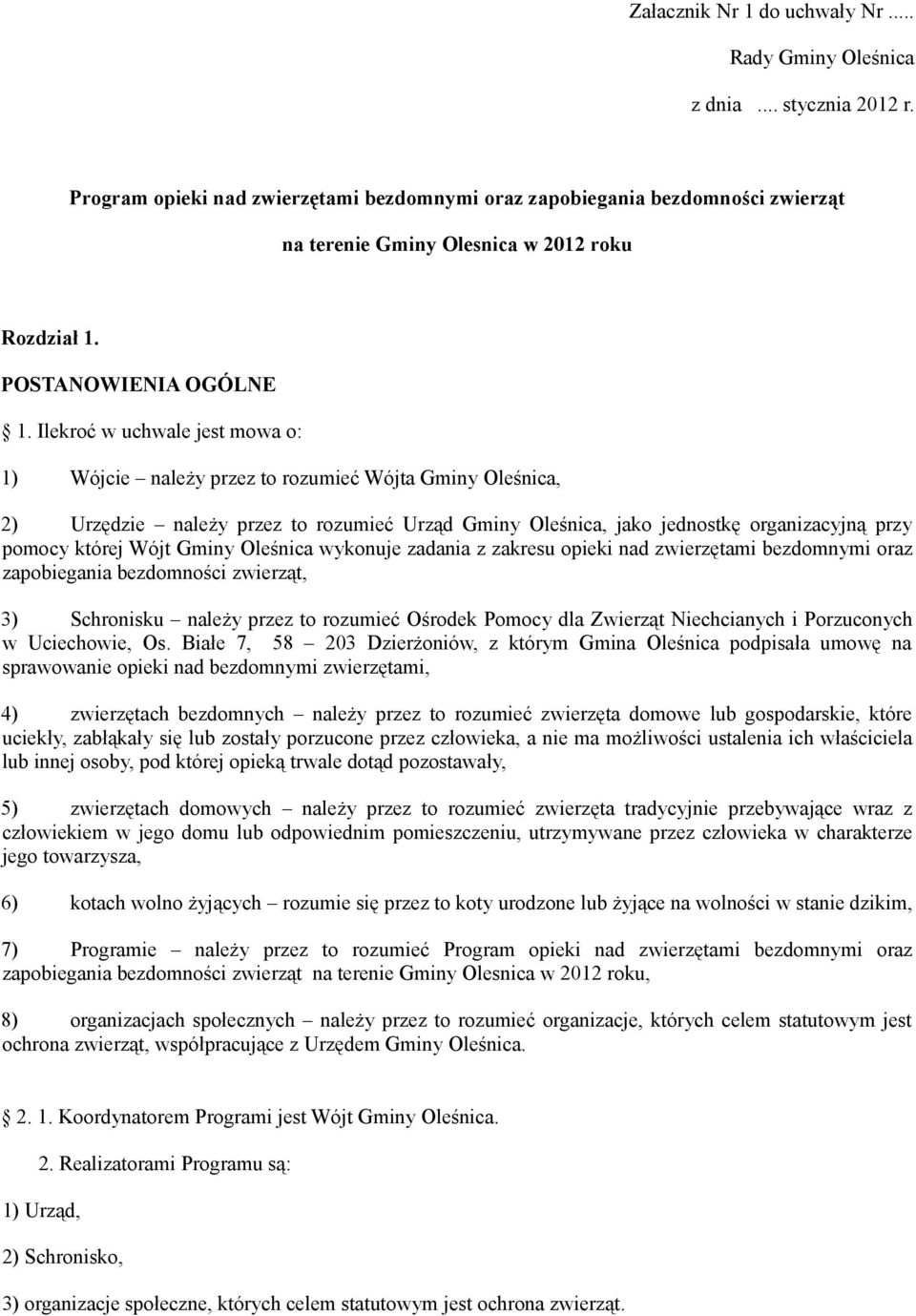 Ilekroć w uchwale jest mowa o: 1) Wójcie należy przez to rozumieć Wójta Gminy Oleśnica, 2) Urzędzie należy przez to rozumieć Urząd Gminy Oleśnica, jako jednostkę organizacyjną przy pomocy której Wójt