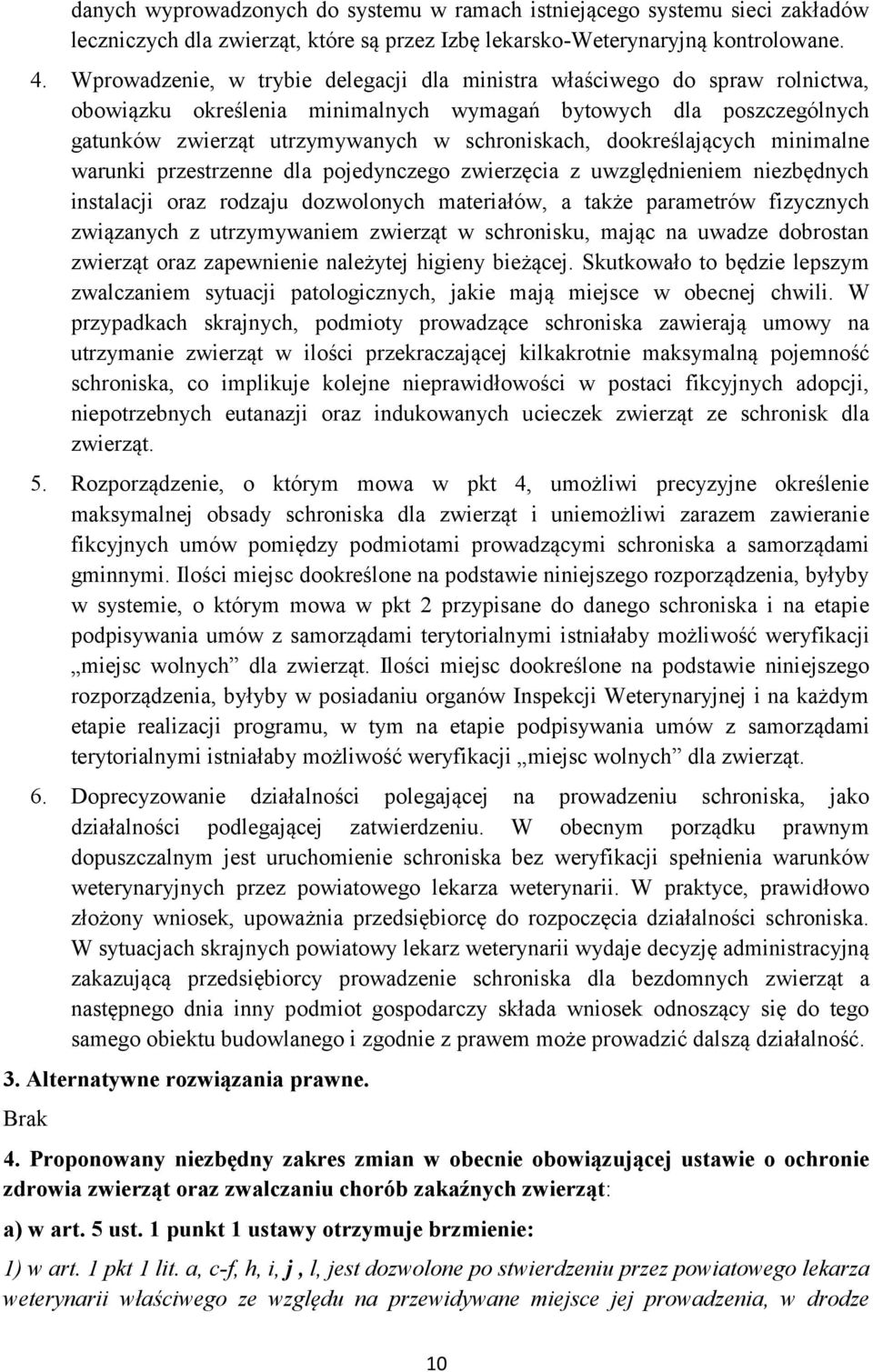 dookreślających minimalne warunki przestrzenne dla pojedynczego zwierzęcia z uwzględnieniem niezbędnych instalacji oraz rodzaju dozwolonych materiałów, a także parametrów fizycznych związanych z