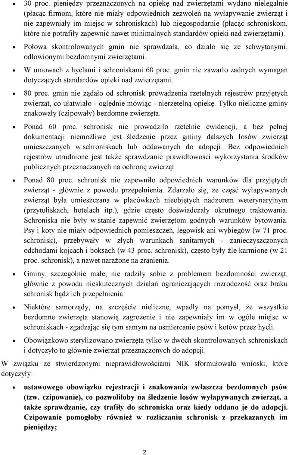 niegospodarnie (płacąc schroniskom, które nie potrafiły zapewnić nawet minimalnych standardów opieki nad zwierzętami).