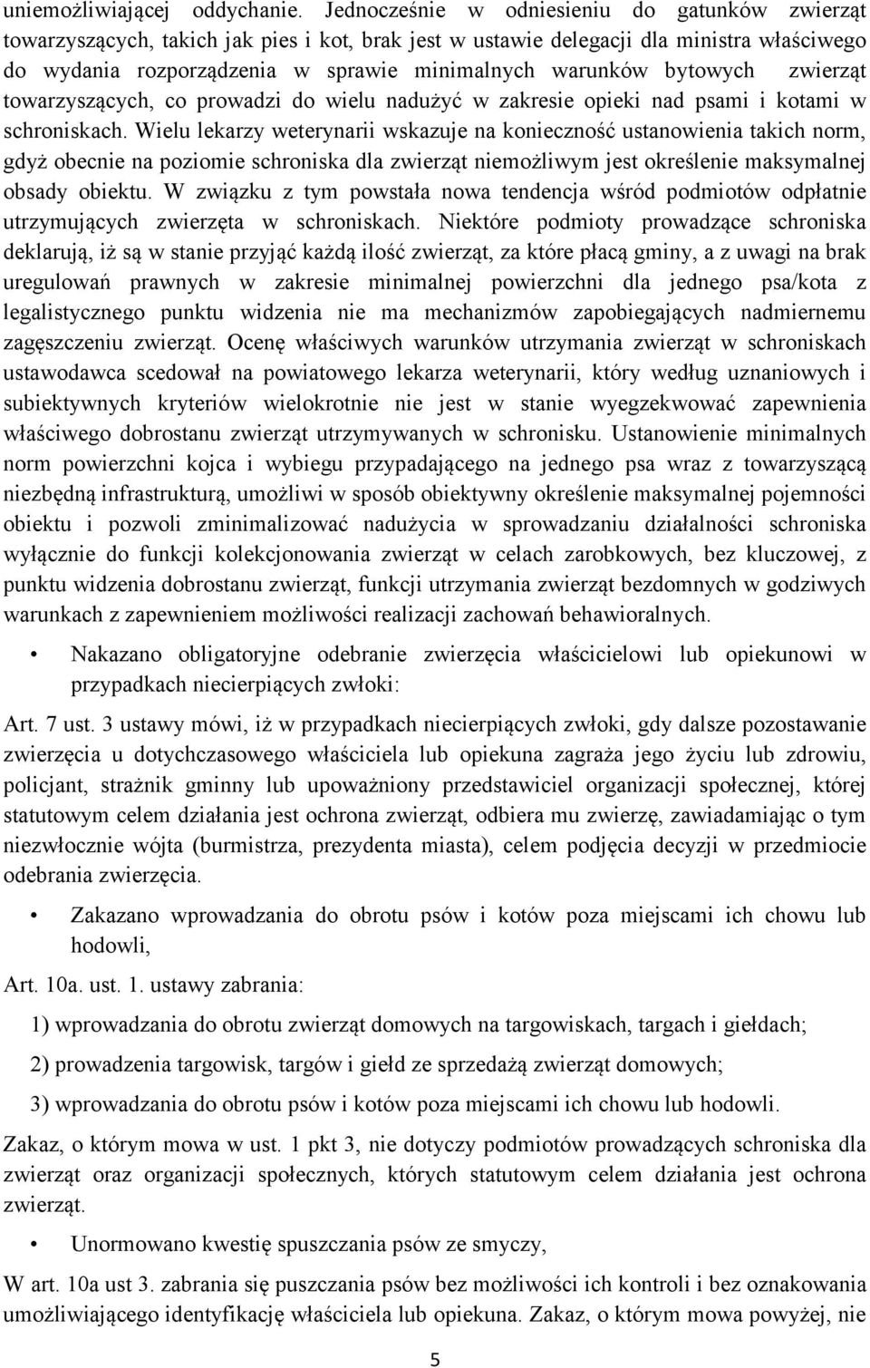bytowych zwierząt towarzyszących, co prowadzi do wielu nadużyć w zakresie opieki nad psami i kotami w schroniskach.
