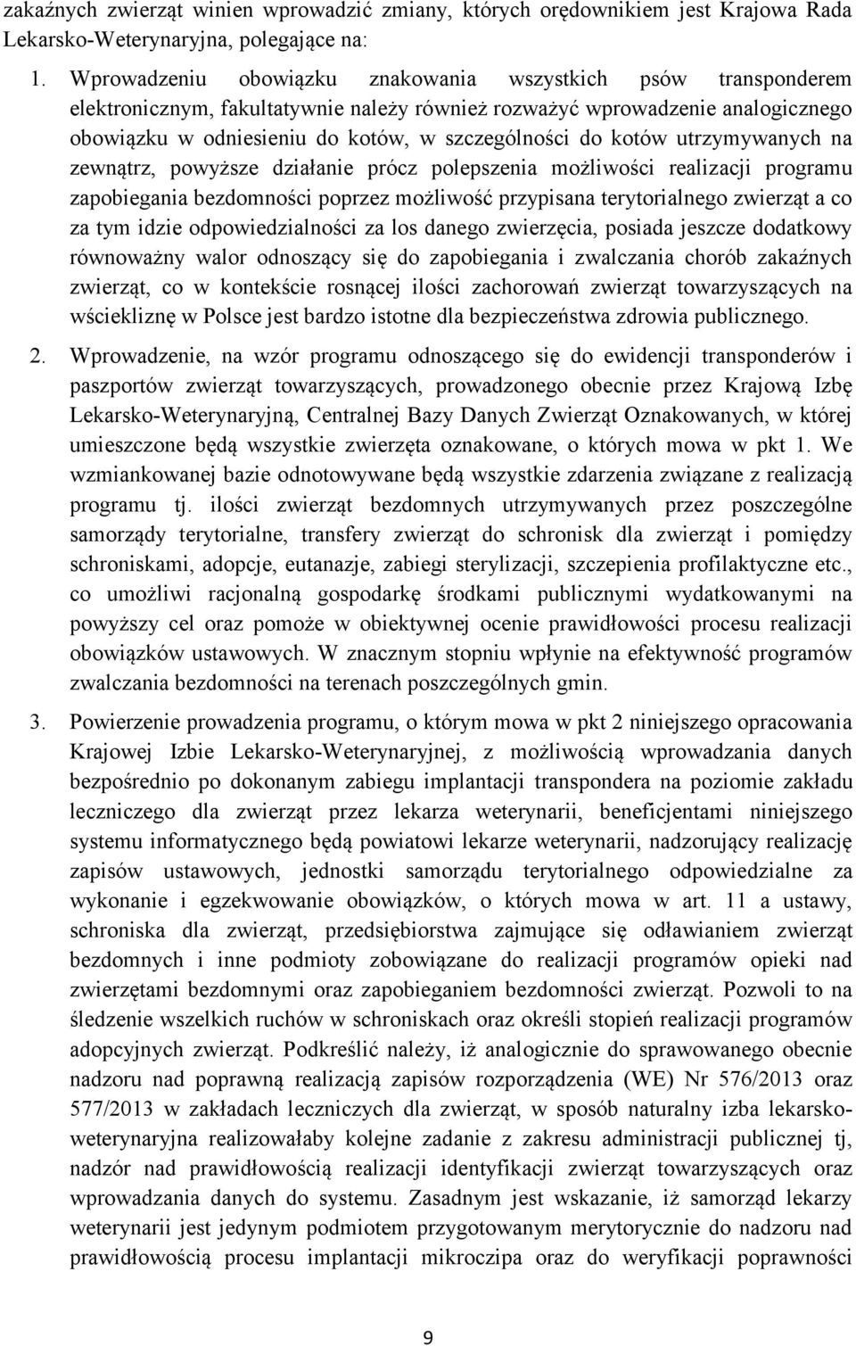 kotów utrzymywanych na zewnątrz, powyższe działanie prócz polepszenia możliwości realizacji programu zapobiegania bezdomności poprzez możliwość przypisana terytorialnego zwierząt a co za tym idzie