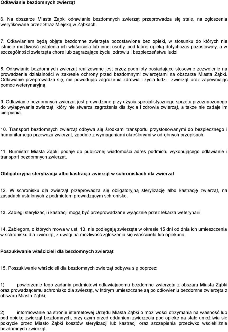 w szczególności zwierzęta chore lub zagrażające życiu, zdrowiu i bezpieczeństwu ludzi. 8.