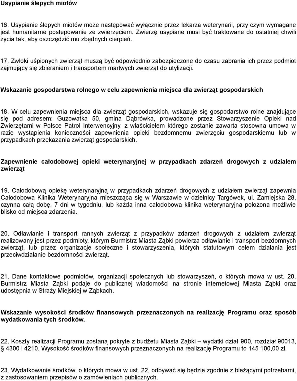 Zwłoki uśpionych zwierząt muszą być odpowiednio zabezpieczone do czasu zabrania ich przez podmiot zajmujący się zbieraniem i transportem martwych zwierząt do utylizacji.