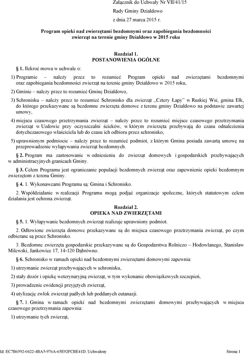 POSTANOWIENIA OGÓLNE 1) Programie należy przez to rozumieć Program opieki nad zwierzętami bezdomnymi oraz zapobiegania bezdomności zwierząt na terenie gminy Działdowo w 2015 roku, 2) Gminie należy