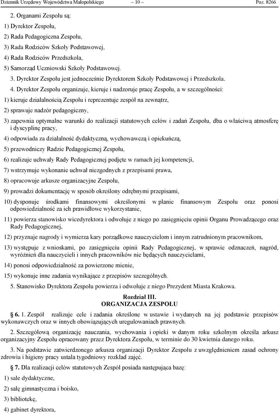 4. Dyrektor Zespołu organizuje, kieruje i nadzoruje pracę Zespołu, a w szczególności: 1) kieruje działalnością Zespołu i reprezentuje zespół na zewnątrz, 2) sprawuje nadzór pedagogiczny, 3) zapewnia