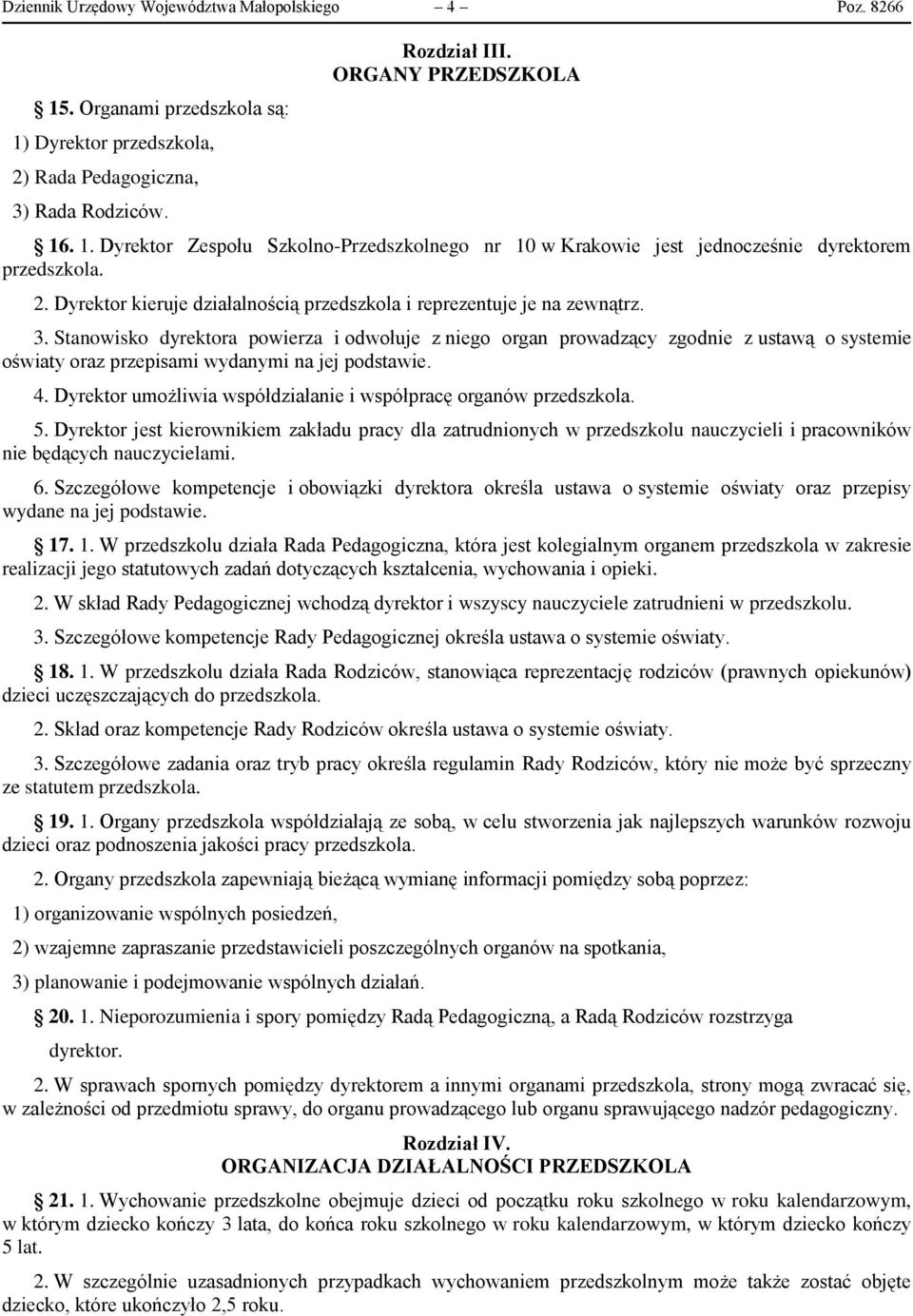 Stanowisko dyrektora powierza i odwołuje z niego organ prowadzący zgodnie z ustawą o systemie oświaty oraz przepisami wydanymi na jej podstawie. 4.