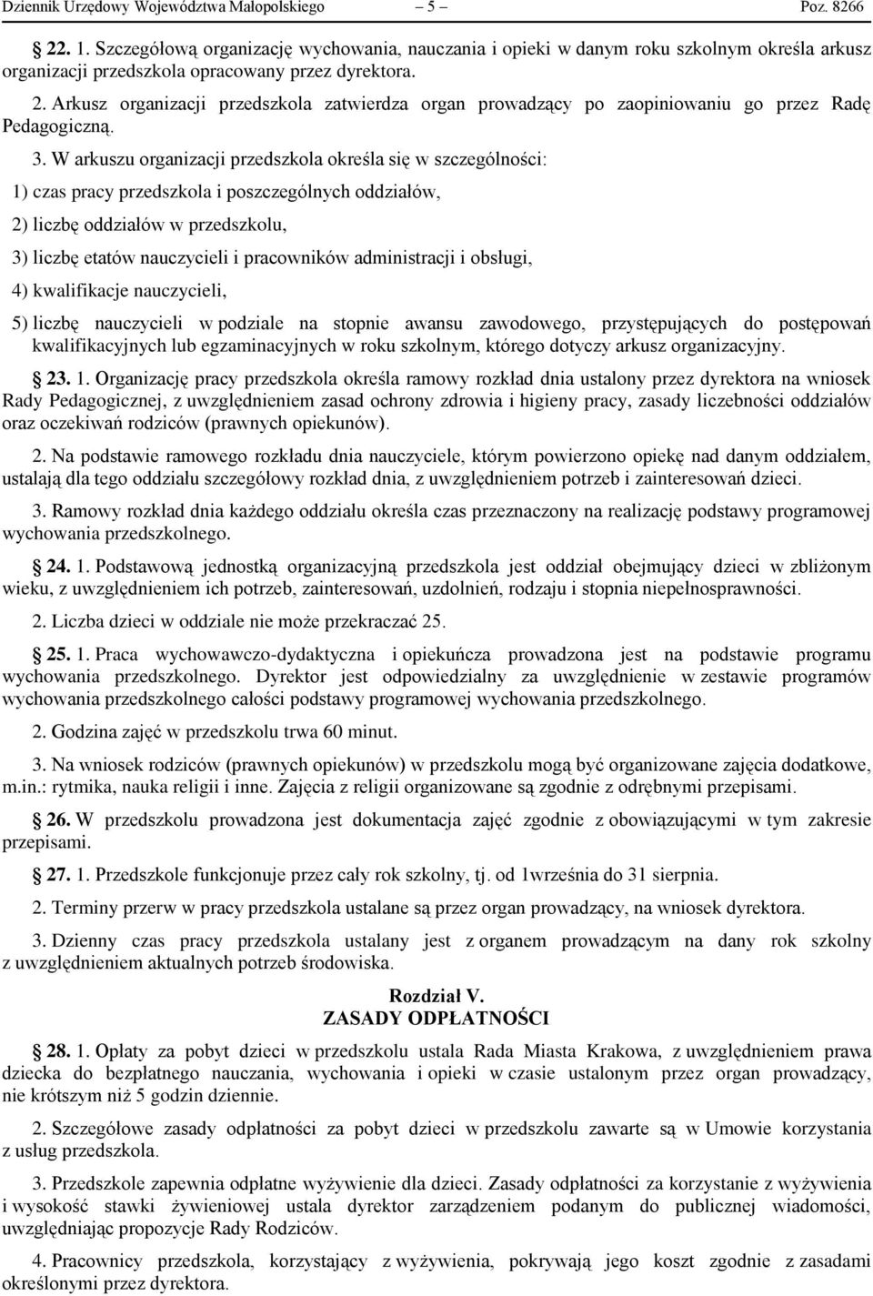 Arkusz organizacji przedszkola zatwierdza organ prowadzący po zaopiniowaniu go przez Radę Pedagogiczną. 3.