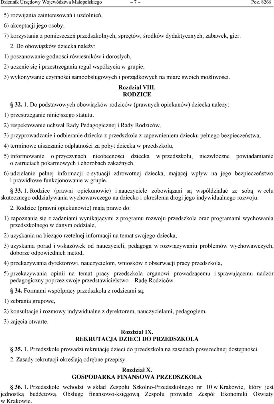 Do obowiązków dziecka należy: 1) poszanowanie godności rówieśników i dorosłych, 2) uczenie się i przestrzegania reguł współżycia w grupie, 3) wykonywanie czynności samoobsługowych i porządkowych na