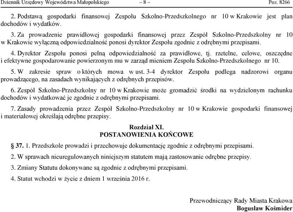 Dyrektor Zespołu ponosi pełną odpowiedzialność za prawidłowe, tj. rzetelne, celowe, oszczędne i efektywne gospodarowanie powierzonym mu w zarząd mieniem Zespołu Szkolno-Przedszkolnego nr 10. 5.
