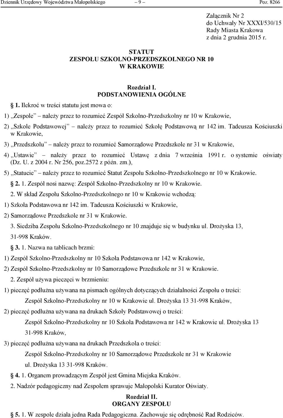 Tadeusza Kościuszki w Krakowie, 3) Przedszkolu należy przez to rozumieć Samorządowe Przedszkole nr 31 w Krakowie, 4) Ustawie należy przez to rozumieć Ustawę z dnia 7 września 1991 r.