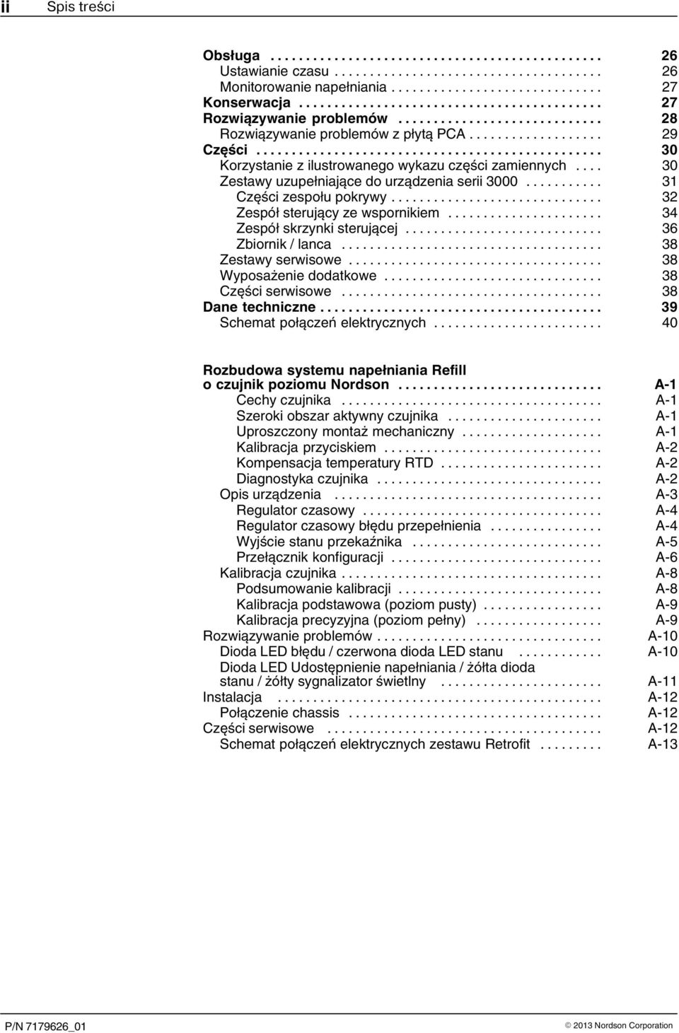 .. 34 Zespół skrzynki sterującej... 36 Zbiornik / lanca... 38 Zestawy serwisowe... 38 Wyposażenie dodatkowe... 38 Części serwisowe... 38 Dane techniczne... 39 Schemat połączeń elektrycznych.