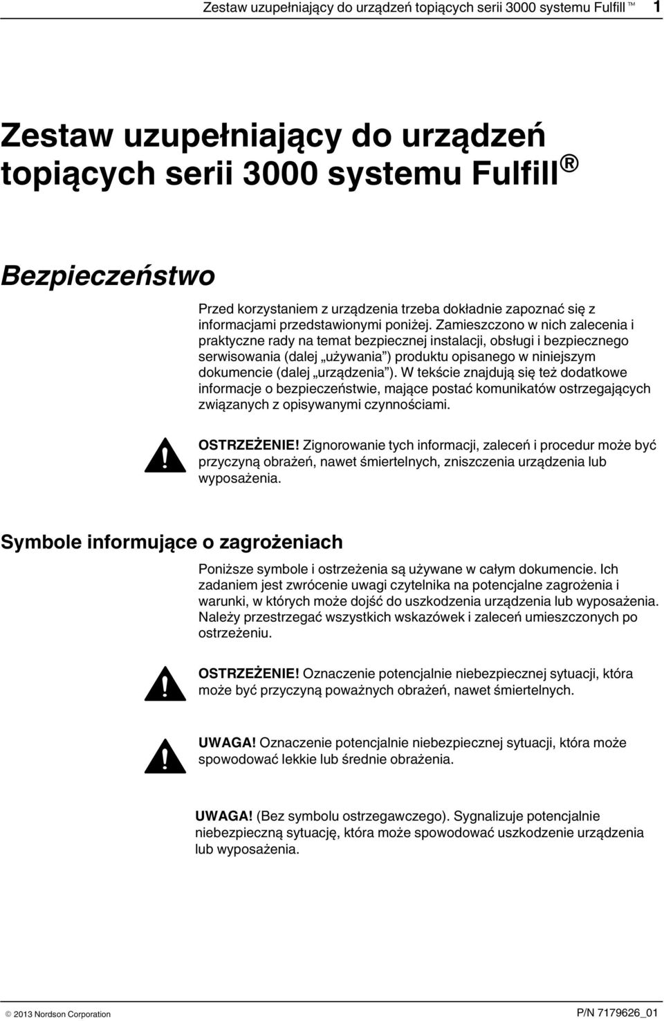 Zamieszczono w nich zalecenia i praktyczne rady na temat bezpiecznej instalacji, obsługi i bezpiecznego serwisowania (dalej używania ) produktu opisanego w niniejszym dokumencie (dalej urządzenia ).