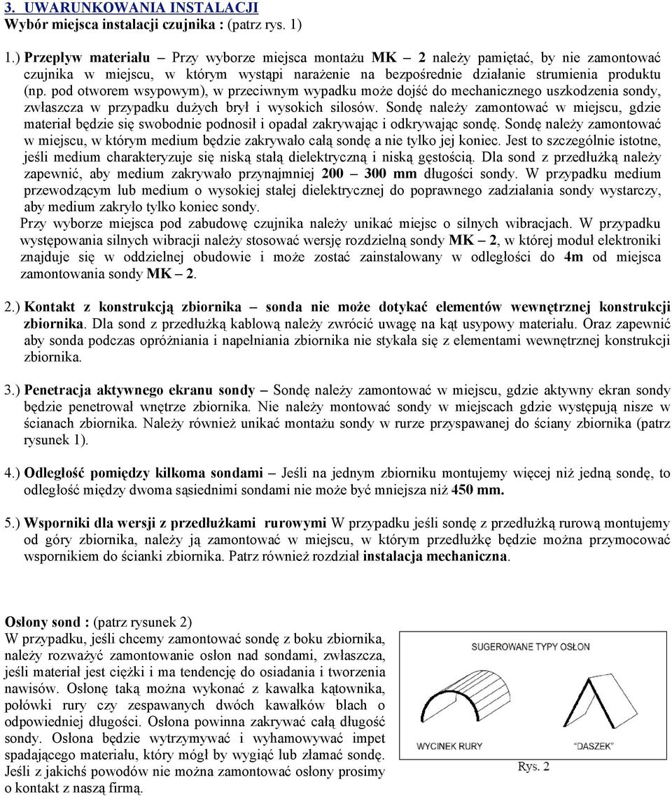 pod otworem wsypowym), w przeciwnym wypadku może dojść do mechanicznego uszkodzenia sondy, zwłaszcza w przypadku dużych brył i wysokich silosów.