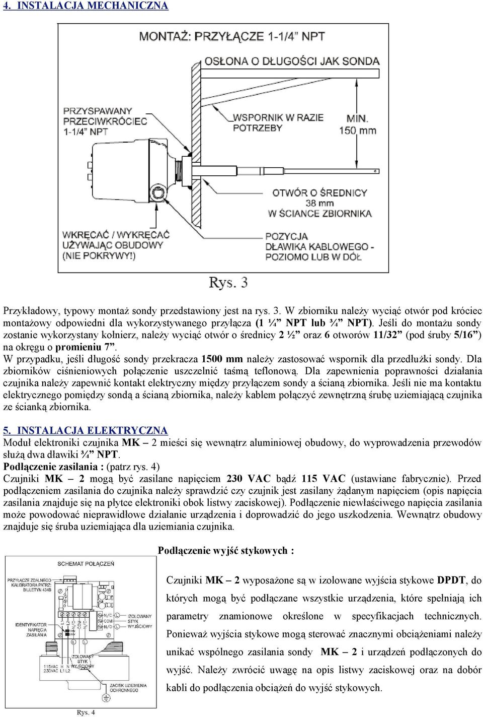 Jeśli do montażu sondy zostanie wykorzystany kołnierz, należy wyciąć otwór o średnicy 2 ½ oraz 6 otworów 11/32 (pod śruby 5/16 ) na okręgu o promieniu 7.