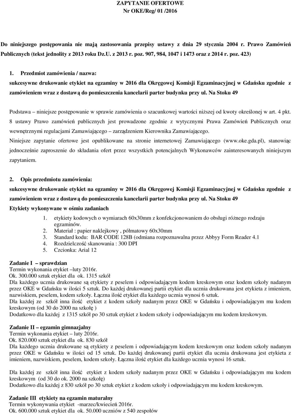 Przedmiot zamówienia / nazwa: sukcesywne drukowanie etykiet na egzaminy w 2016 dla Okręgowej Komisji Egzaminacyjnej w Gdańsku zgodnie z zamówieniem wraz z dostawą do pomieszczenia kancelarii parter