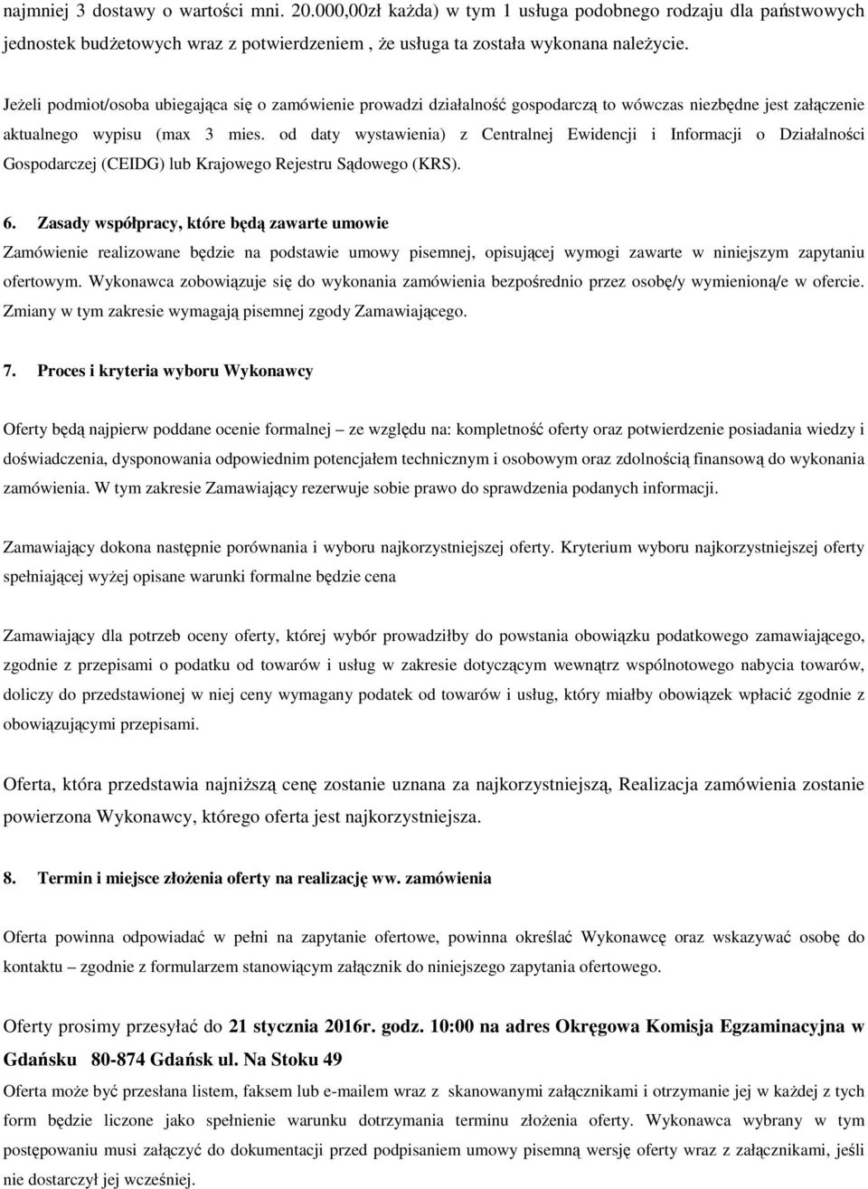 od daty wystawienia) z Centralnej Ewidencji i Informacji o Działalności Gospodarczej (CEIDG) lub Krajowego Rejestru Sądowego (KRS). 6.