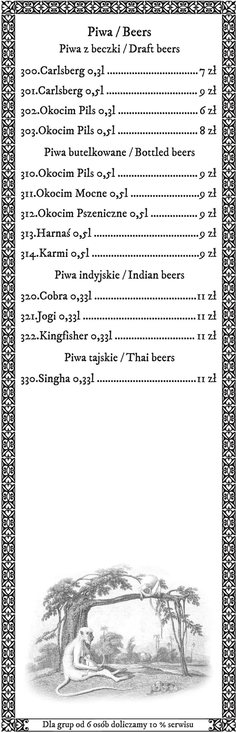 Okocim Pszeniczne 0,5l... 9 zł 313.Harnaś 0,5l...9 zł 314.Karmi 0,5l...9 zł Piwa indyjskie / Indian beers 320.Cobra 0,33l.