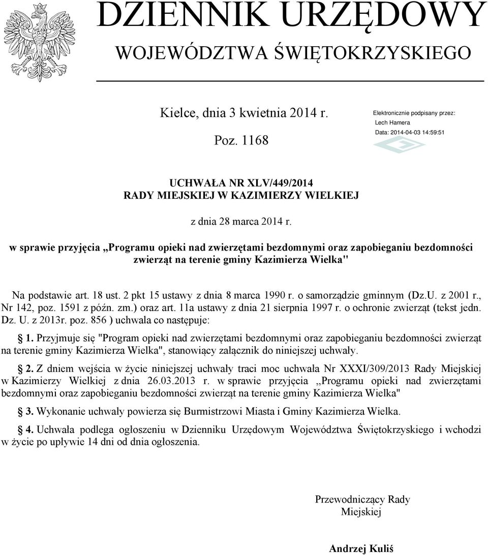 2 pkt 15 ustawy z dnia 8 marca 1990 r. o samorządzie gminnym (Dz.U. z 2001 r., Nr 142, poz. 1591 z późn. zm.) oraz art. 11a ustawy z dnia 21 sierpnia 1997 r. o ochronie zwierząt (tekst jedn. Dz. U.