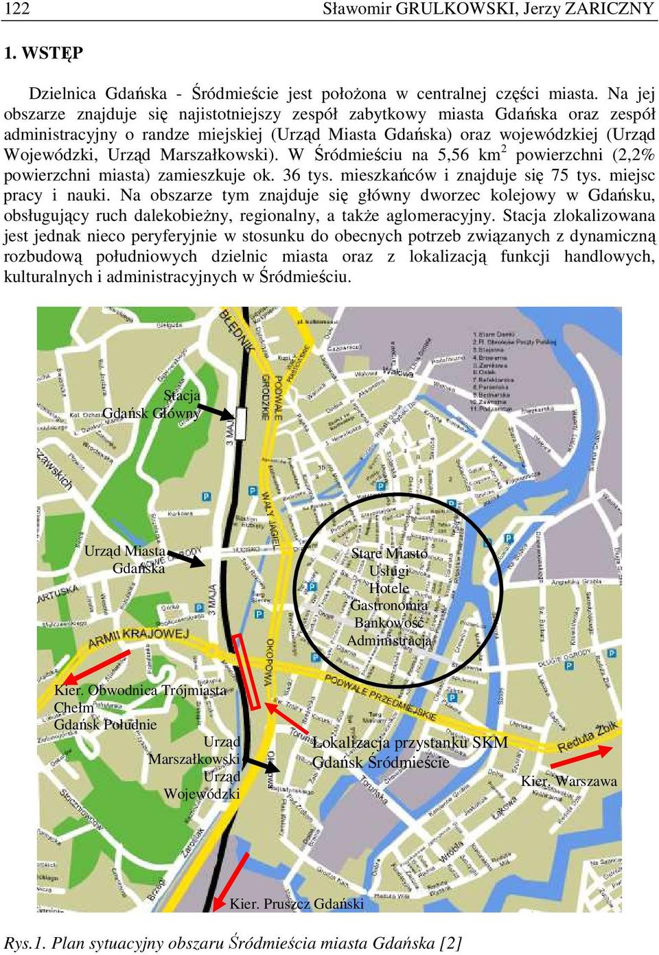 Marszałkowski). W Śródmieściu na 5,56 km 2 powierzchni (2,2% powierzchni miasta) zamieszkuje ok. 36 tys. mieszkańców i znajduje się 75 tys. miejsc pracy i nauki.