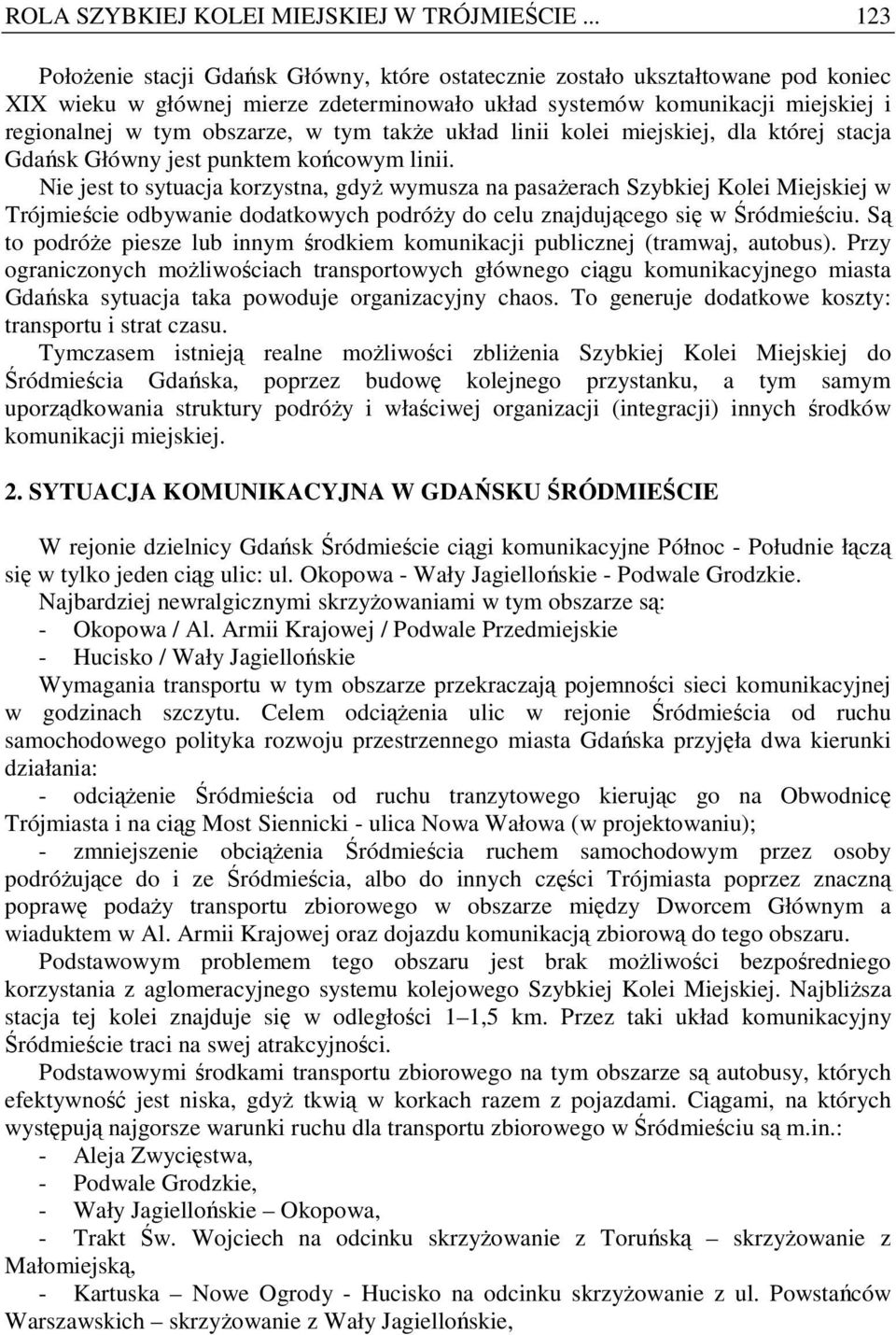 w tym takŝe układ linii kolei miejskiej, dla której stacja Gdańsk Główny jest punktem końcowym linii.