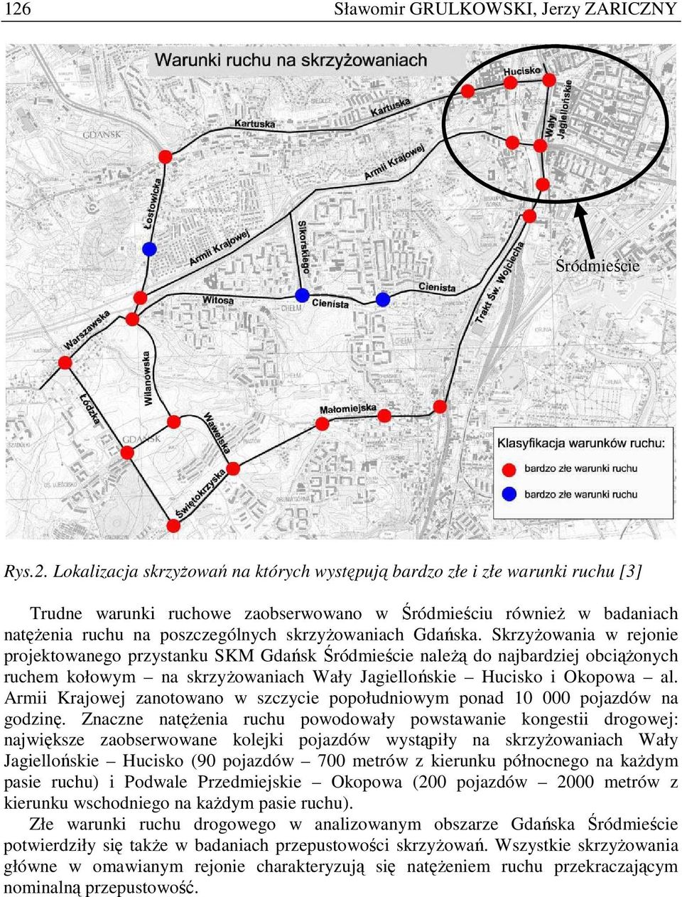 SkrzyŜowania w rejonie projektowanego przystanku SKM Gdańsk Śródmieście naleŝą do najbardziej obciąŝonych ruchem kołowym na skrzyŝowaniach Wały Jagiellońskie Hucisko i Okopowa al.