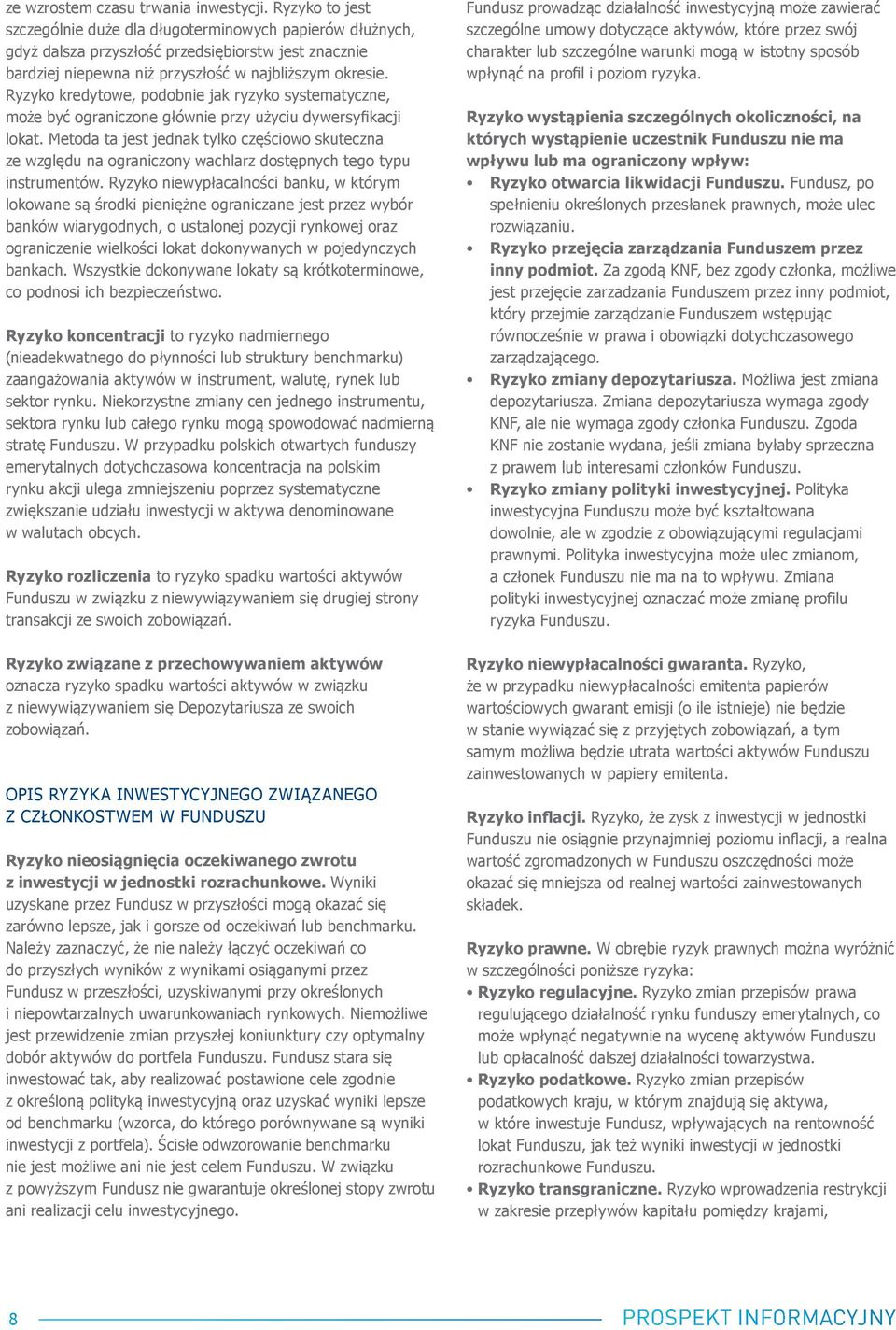Ryzyko kredytowe, podobnie jak ryzyko systematyczne, może być ograniczone głównie przy użyciu dywersyfikacji lokat.