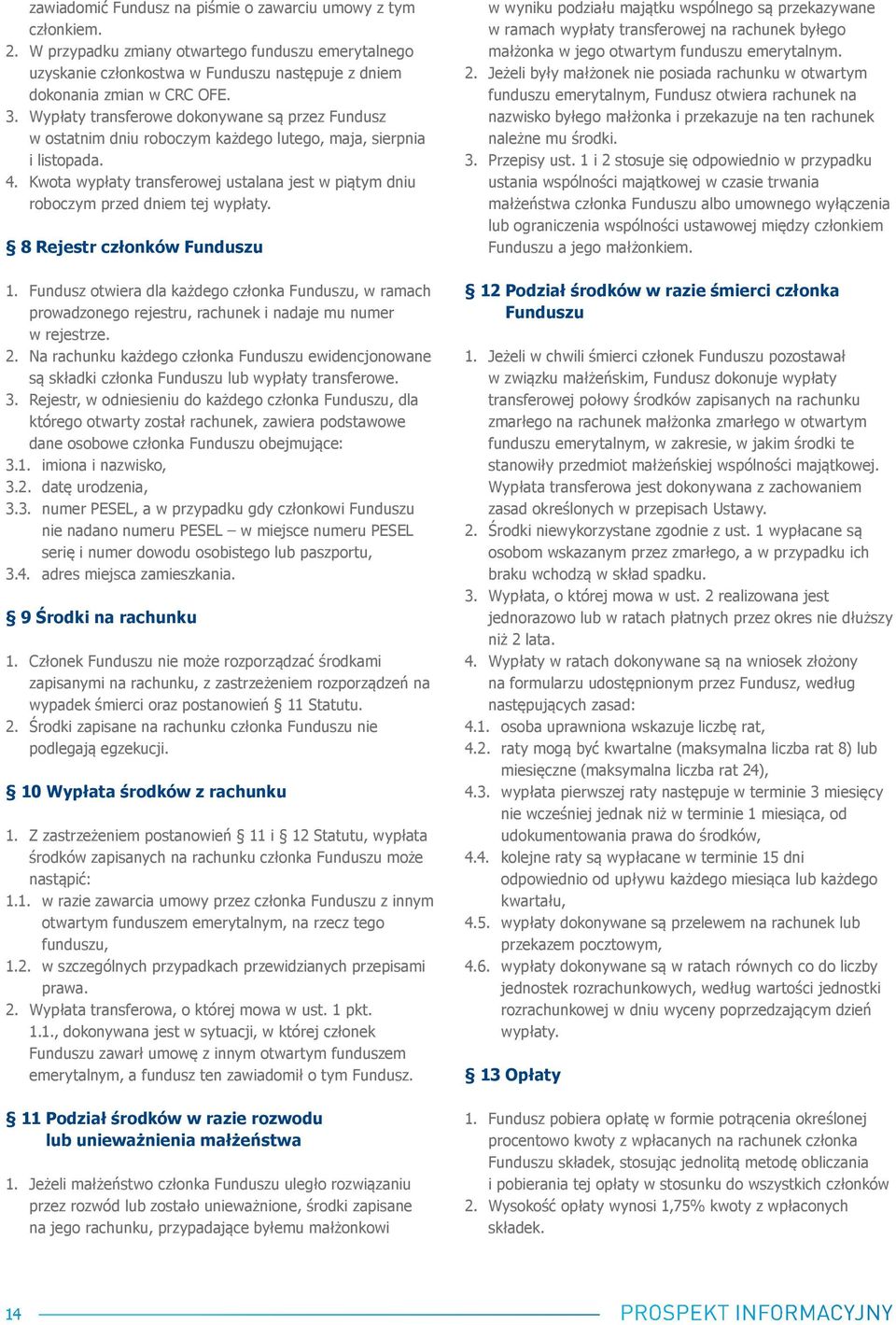 Kwota wypłaty transferowej ustalana jest w piątym dniu roboczym przed dniem tej wypłaty. 8 Rejestr członków Funduszu 1.