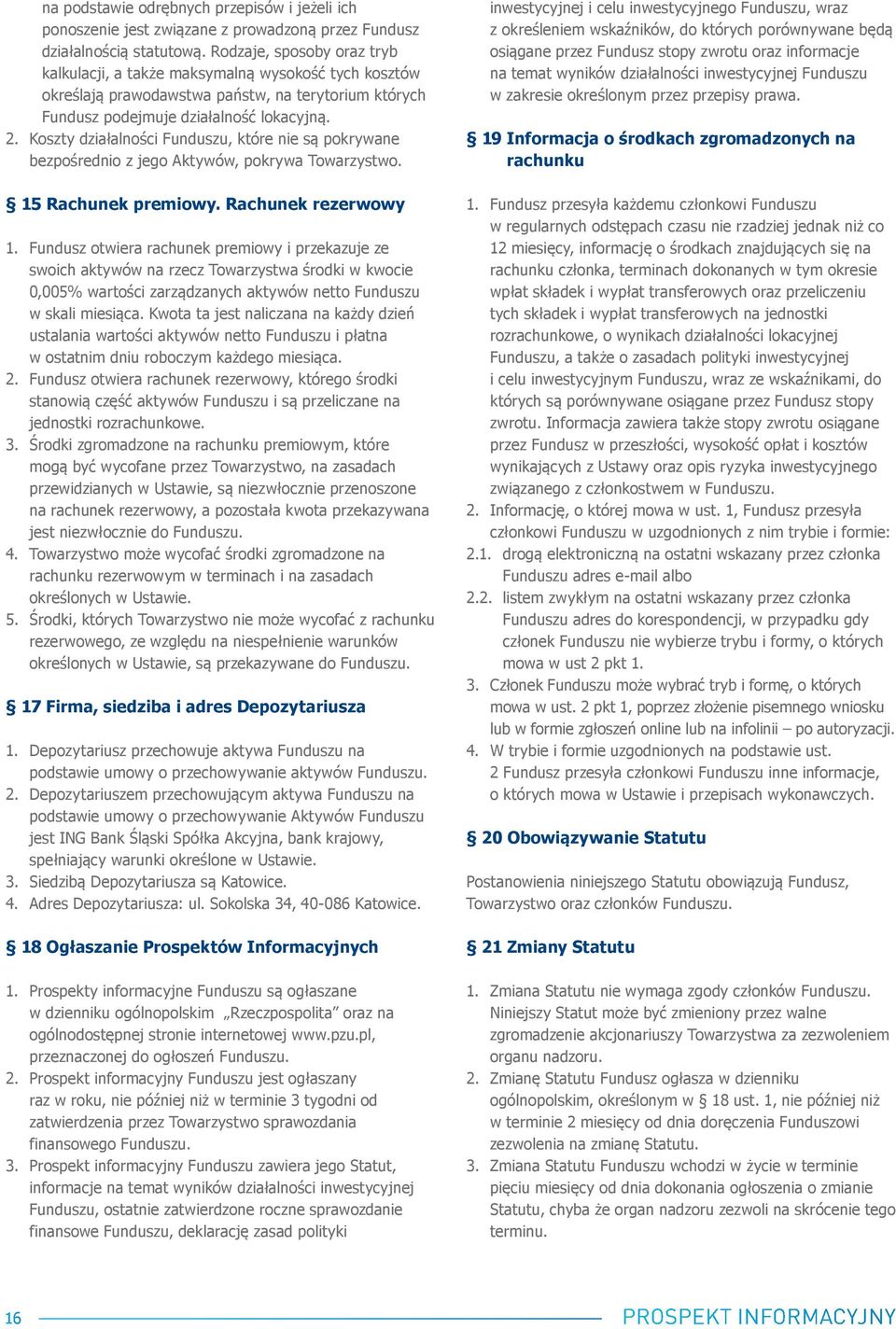 Koszty działalności Funduszu, które nie są pokrywane bezpośrednio z jego Aktywów, pokrywa Towarzystwo. 15 Rachunek premiowy. Rachunek rezerwowy 1.