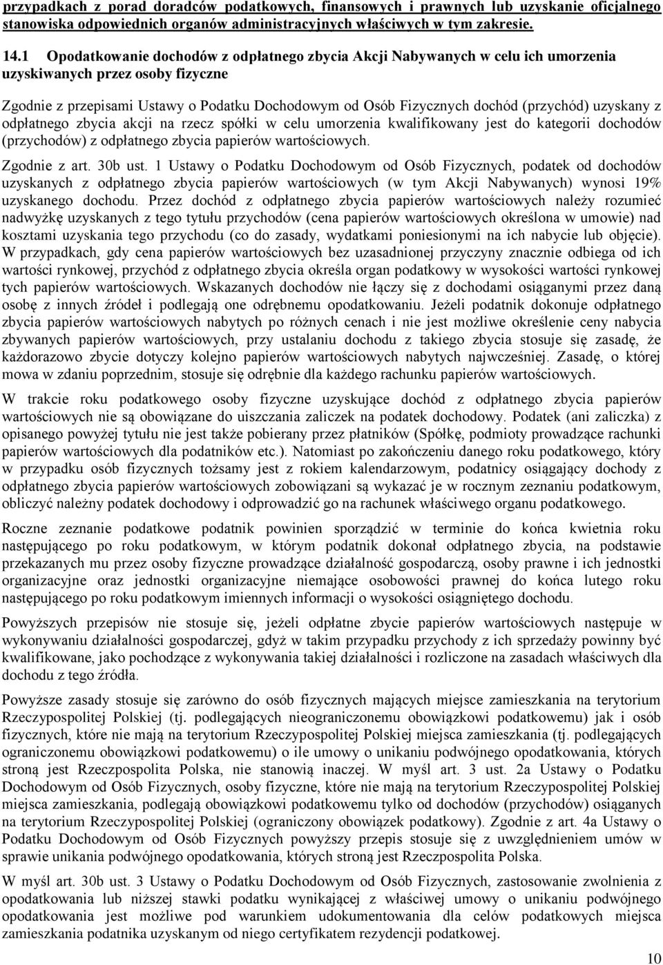 (przychód) uzyskany z odpłatnego zbycia akcji na rzecz spółki w celu umorzenia kwalifikowany jest do kategorii dochodów (przychodów) z odpłatnego zbycia papierów wartościowych. Zgodnie z art. 30b ust.