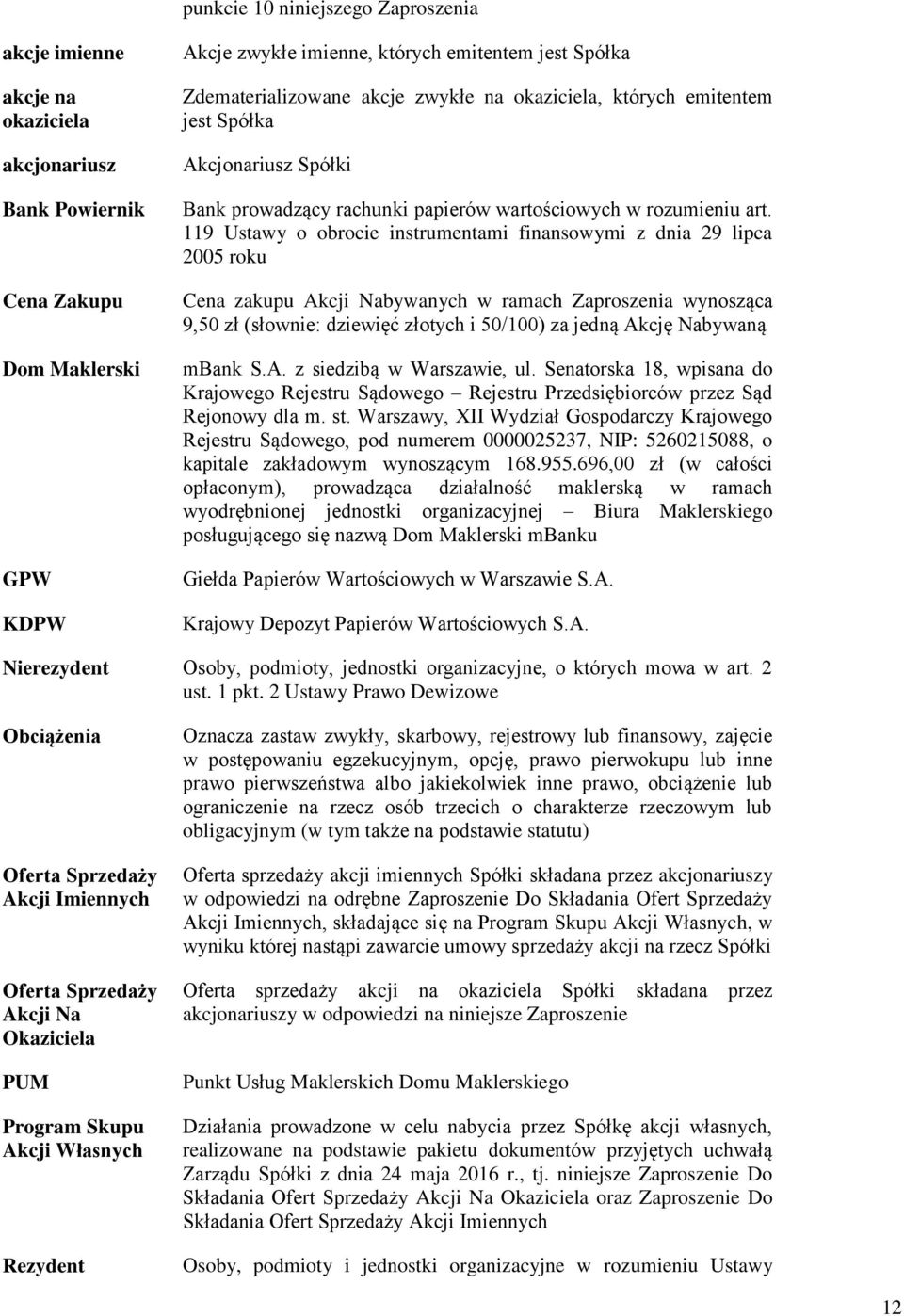 119 Ustawy o obrocie instrumentami finansowymi z dnia 29 lipca 2005 roku Cena zakupu Akcji Nabywanych w ramach Zaproszenia wynosząca 9,50 zł (słownie: dziewięć złotych i 50/100) za jedną Akcję