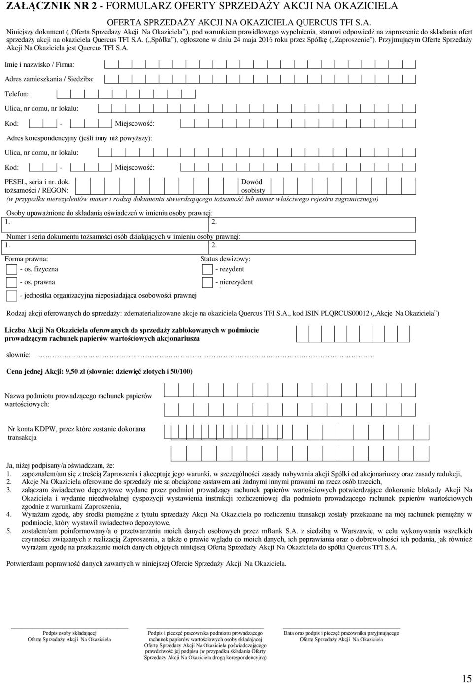 ( Spółka ), ogłoszone w dniu 24 maja 2016 roku przez Spółkę ( Zaproszenie ). Przyjmującym Ofertę Sprzedaży Ak