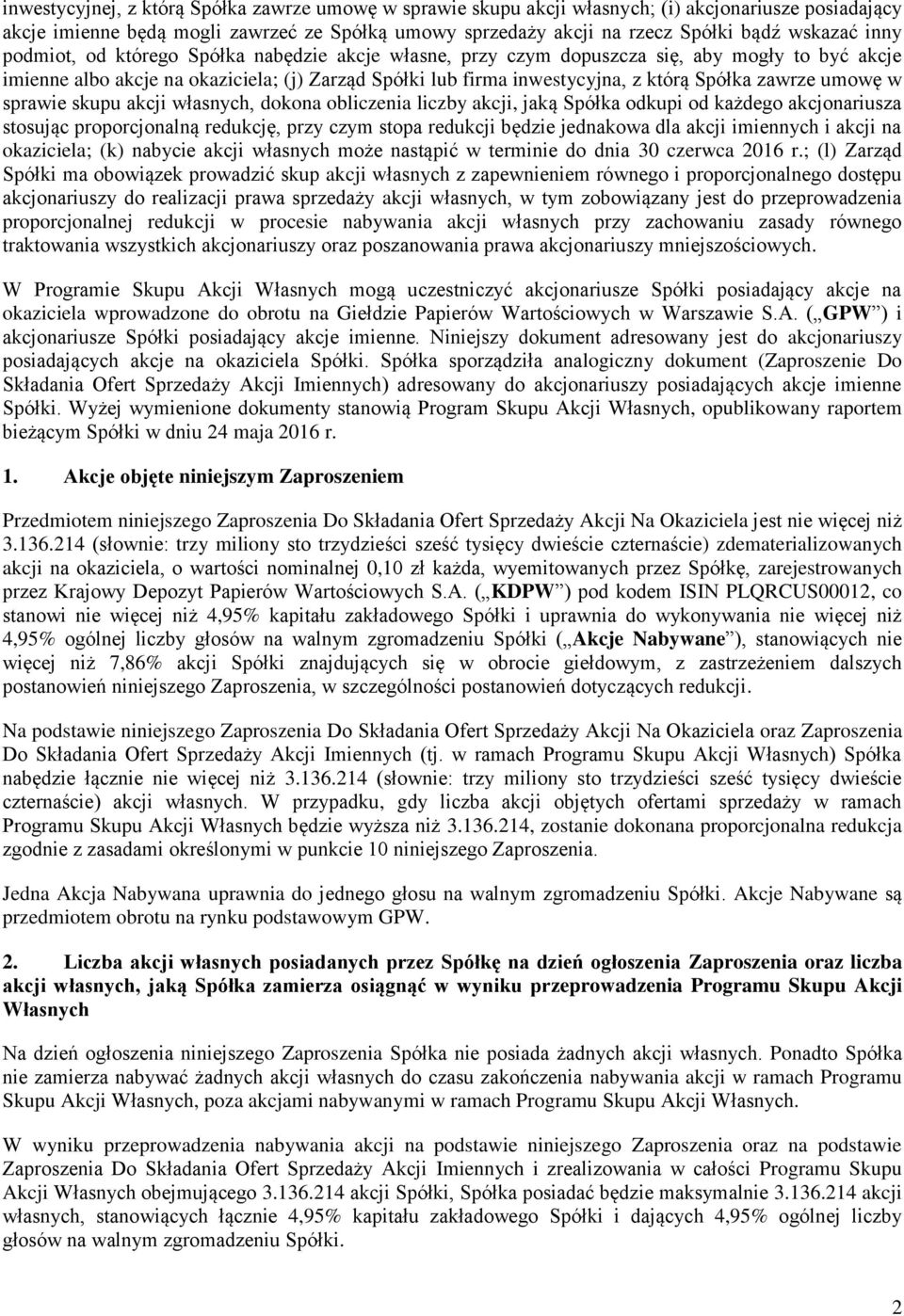 zawrze umowę w sprawie skupu akcji własnych, dokona obliczenia liczby akcji, jaką Spółka odkupi od każdego akcjonariusza stosując proporcjonalną redukcję, przy czym stopa redukcji będzie jednakowa