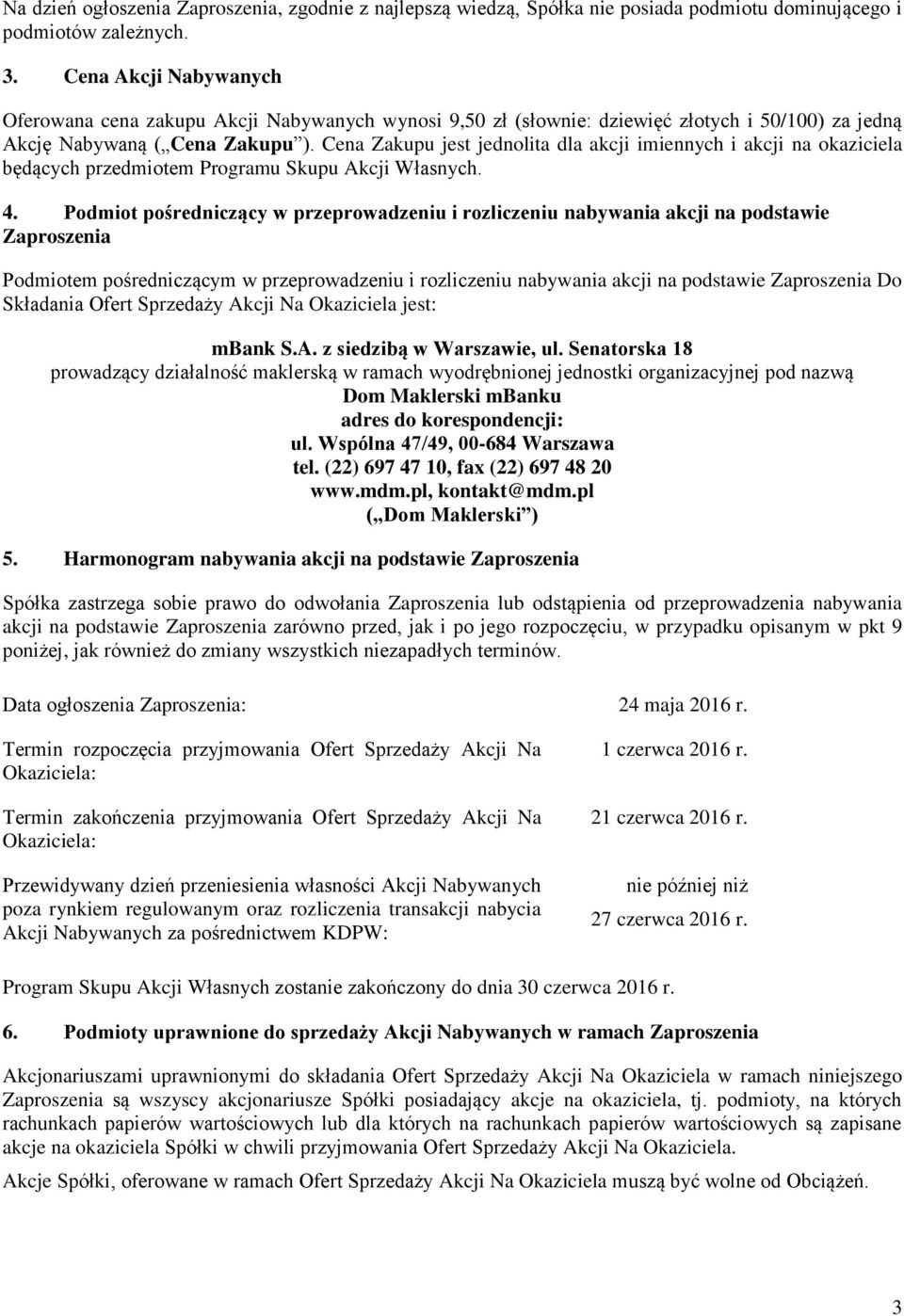Cena Zakupu jest jednolita dla akcji imiennych i akcji na okaziciela będących przedmiotem Programu Skupu Akcji Własnych. 4.