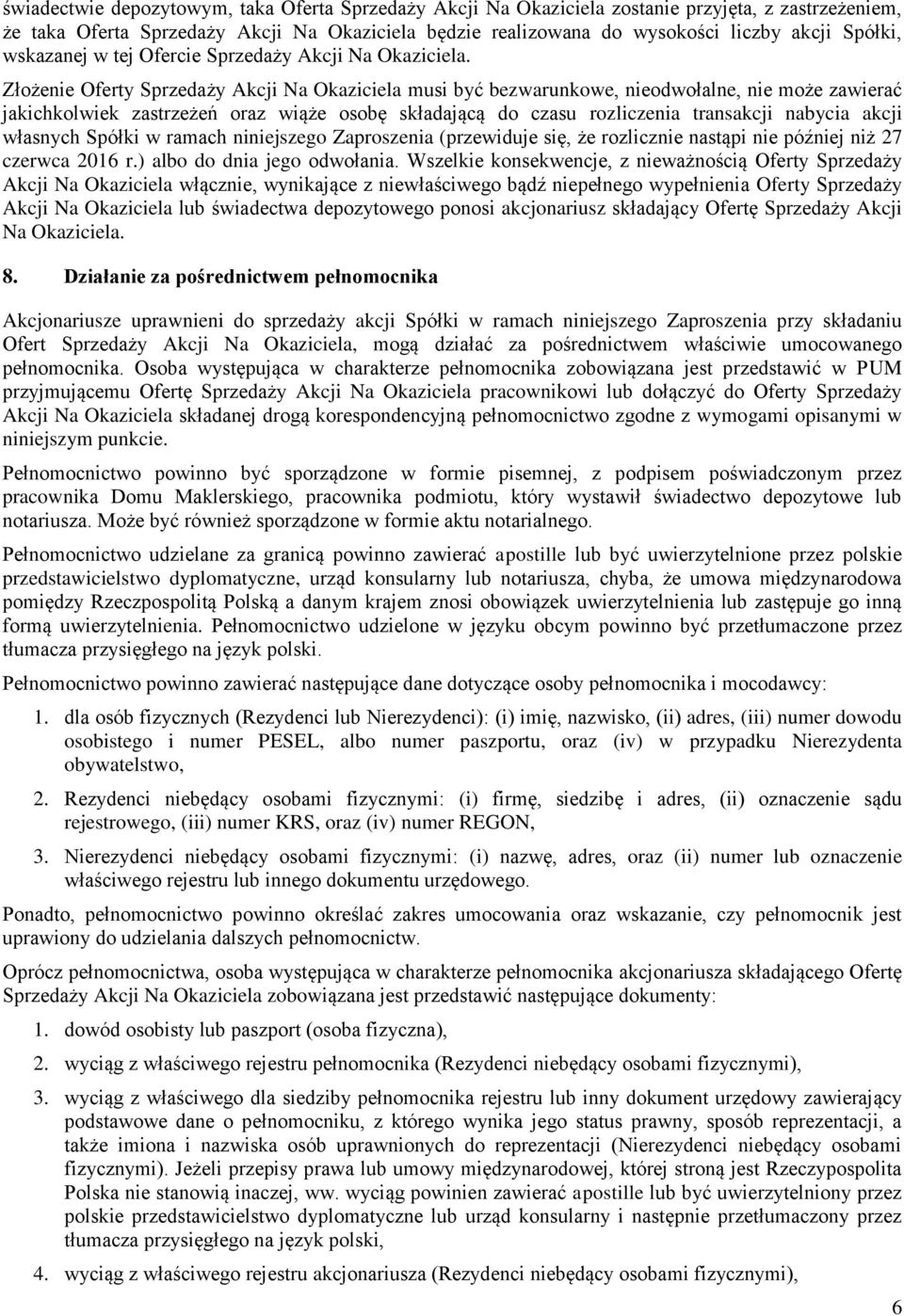 Złożenie Oferty Sprzedaży Akcji Na Okaziciela musi być bezwarunkowe, nieodwołalne, nie może zawierać jakichkolwiek zastrzeżeń oraz wiąże osobę składającą do czasu rozliczenia transakcji nabycia akcji