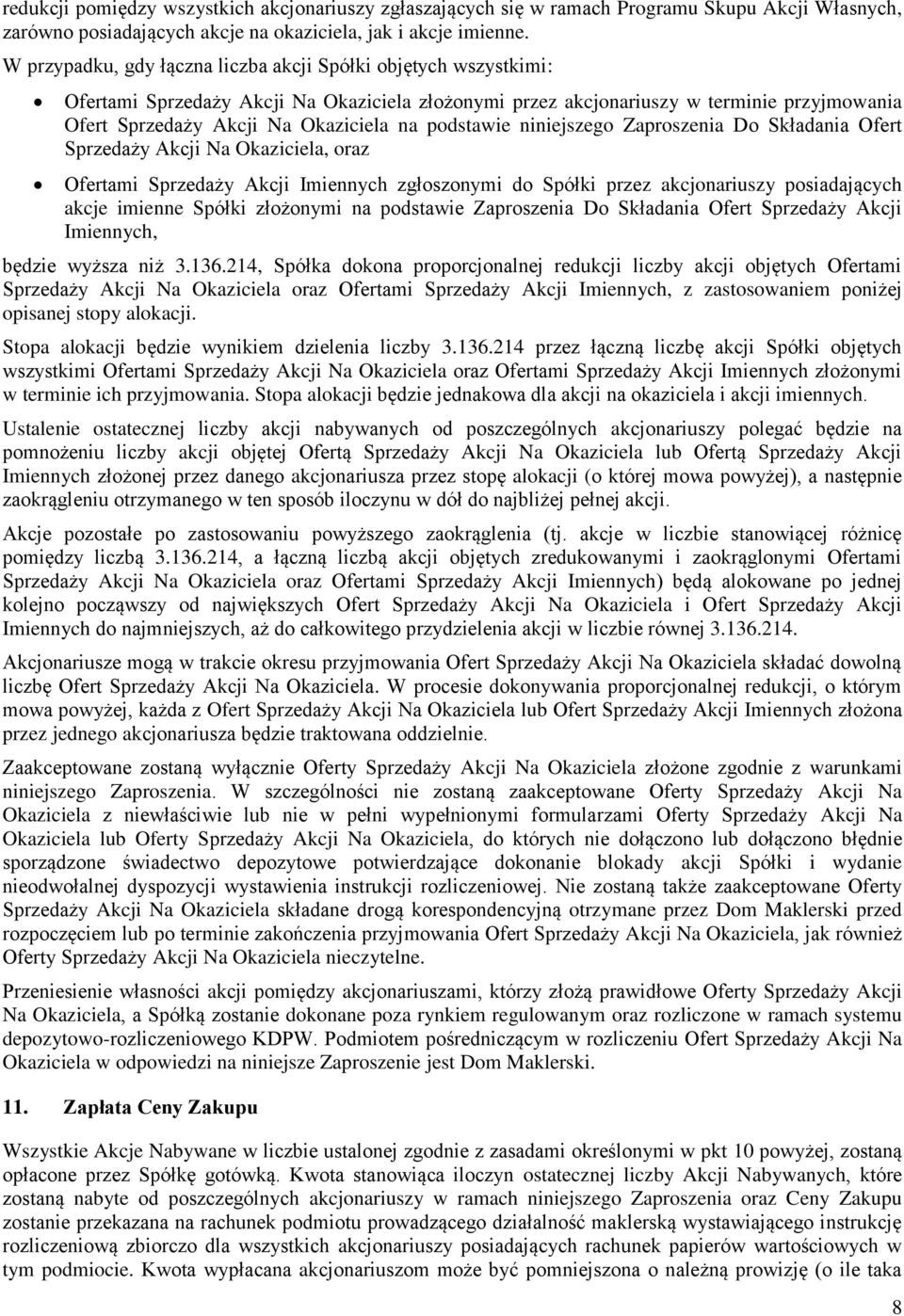 podstawie niniejszego Zaproszenia Do Składania Ofert Sprzedaży Akcji Na Okaziciela, oraz Ofertami Sprzedaży Akcji Imiennych zgłoszonymi do Spółki przez akcjonariuszy posiadających akcje imienne