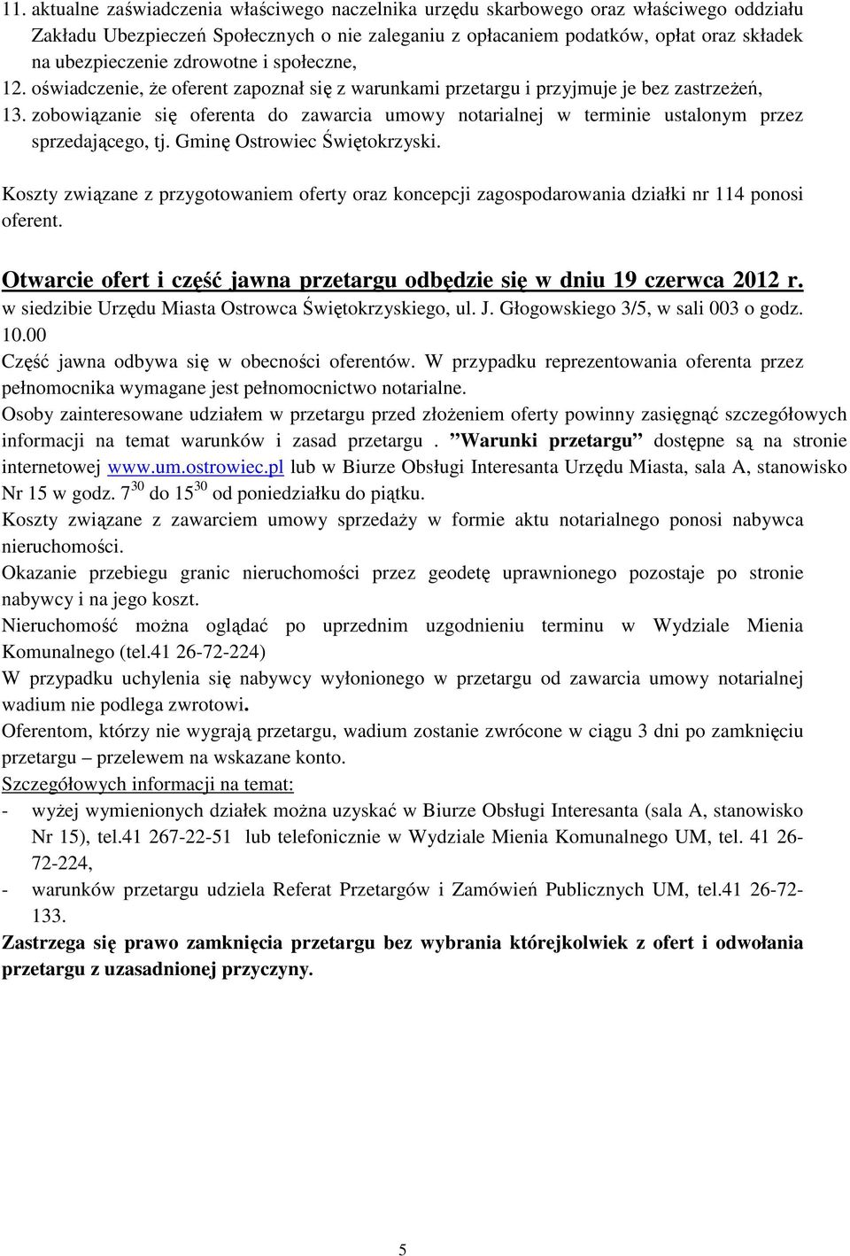 zobowiązanie się oferenta do zawarcia umowy notarialnej w terminie ustalonym przez sprzedającego, tj. Gminę Ostrowiec Świętokrzyski.