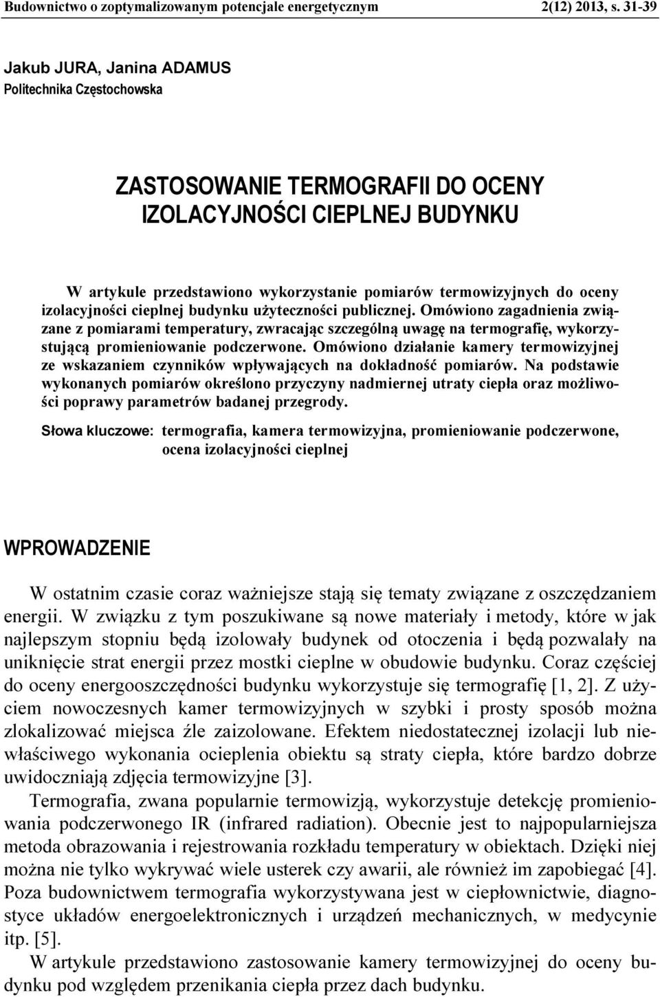 izolacyjności cieplnej budynku użyteczności publicznej. Omówiono zagadnienia związane z pomiarami temperatury, zwracając szczególną uwagę na termografię, wykorzystującą promieniowanie podczerwone.