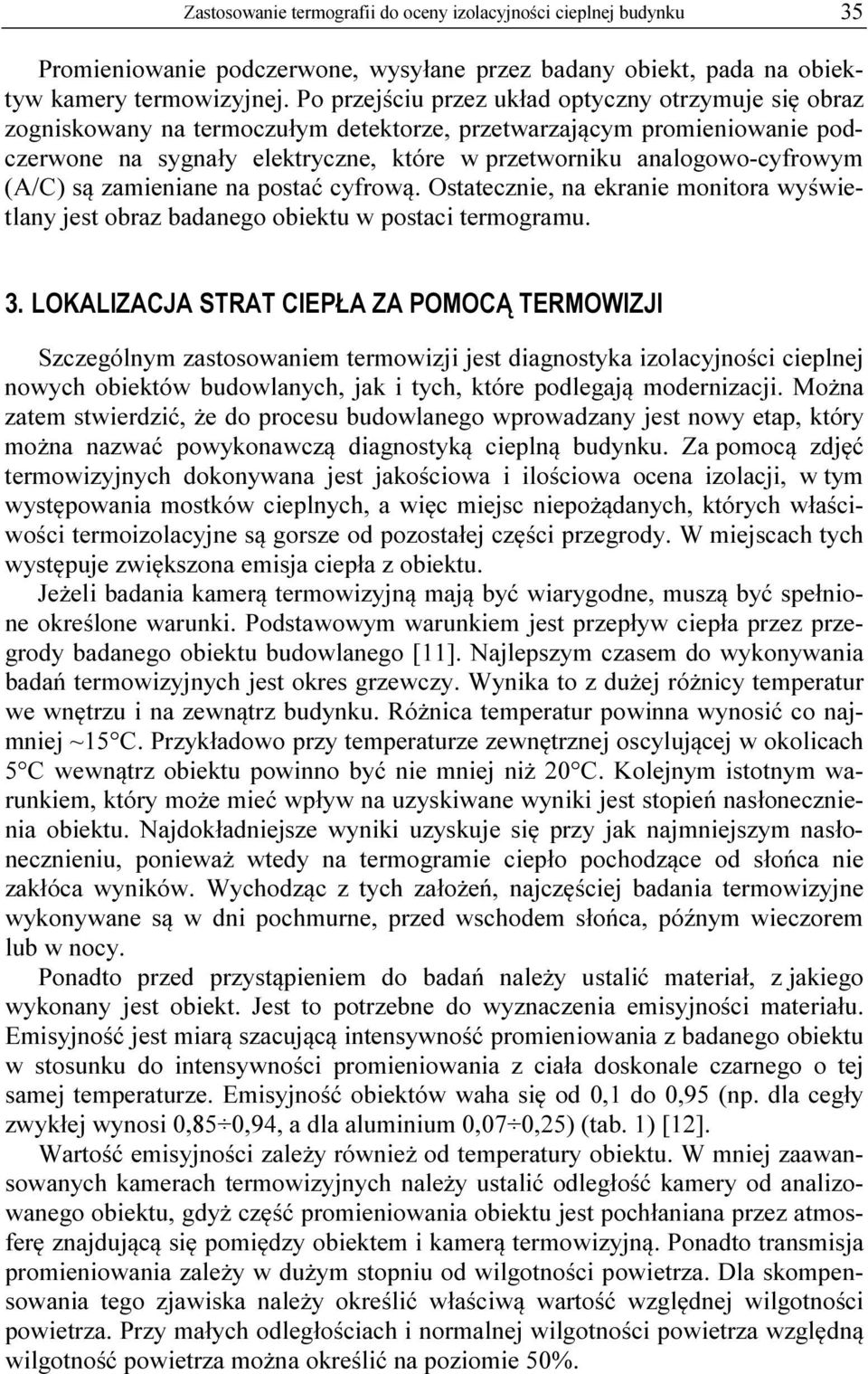 analogowo-cyfrowym (A/C) są zamieniane na postać cyfrową. Ostatecznie, na ekranie monitora wyświetlany jest obraz badanego obiektu w postaci termogramu. 3.