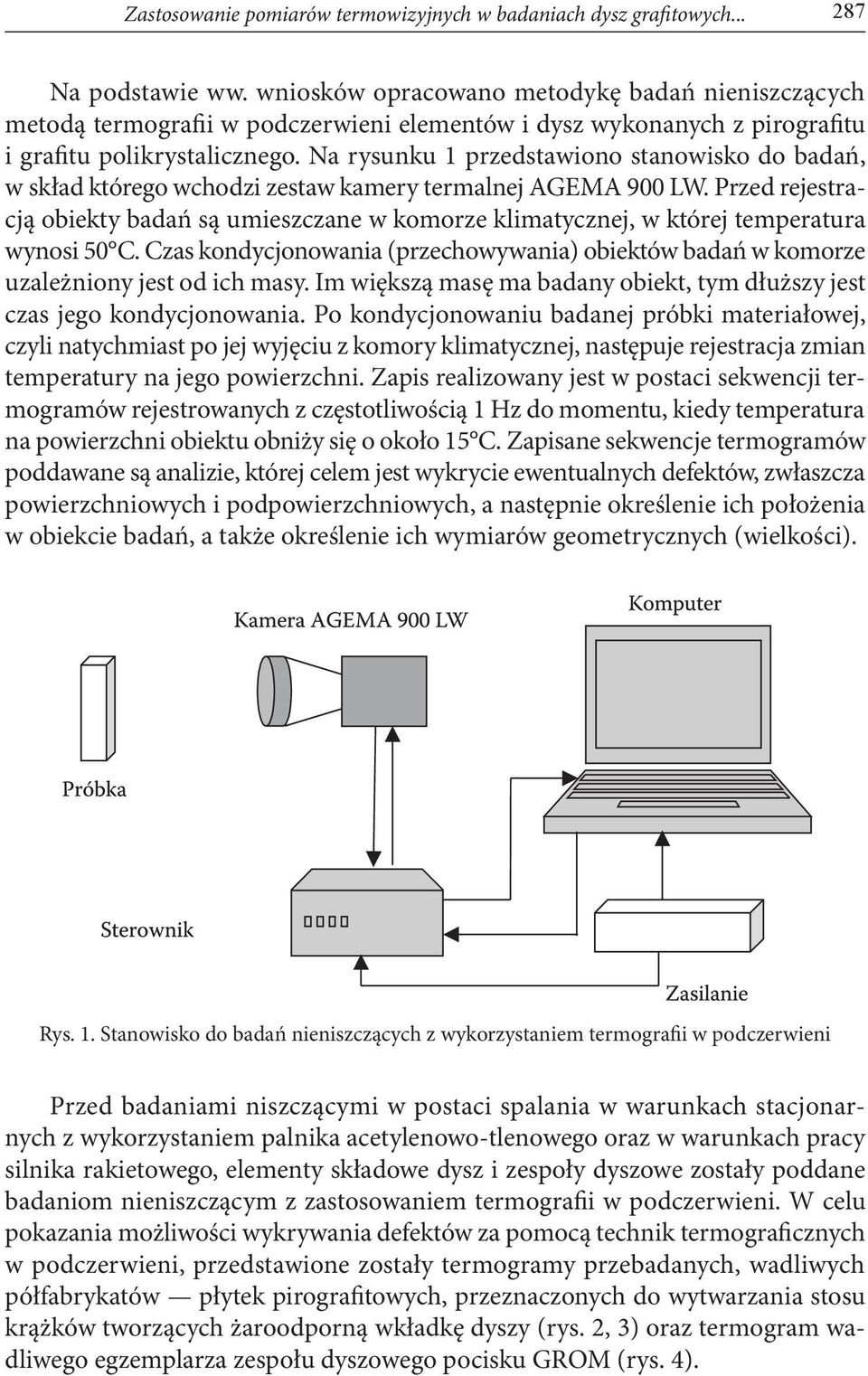 Na rysunku 1 przedstawiono stanowisko do badań, w skład którego wchodzi zestaw kamery termalnej AGEMA 900 LW.