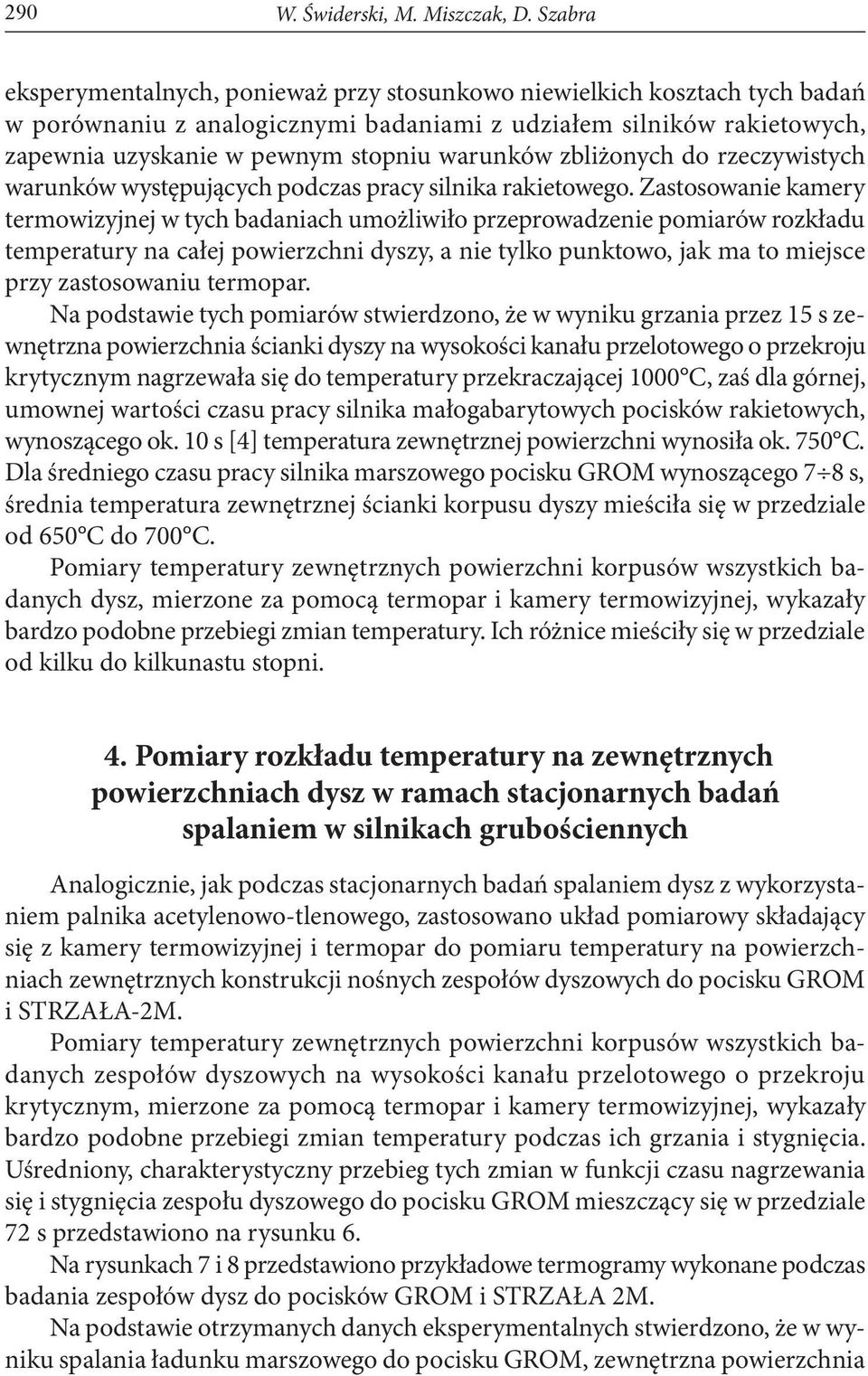 zbliżonych do rzeczywistych warunków występujących podczas pracy silnika rakietowego.