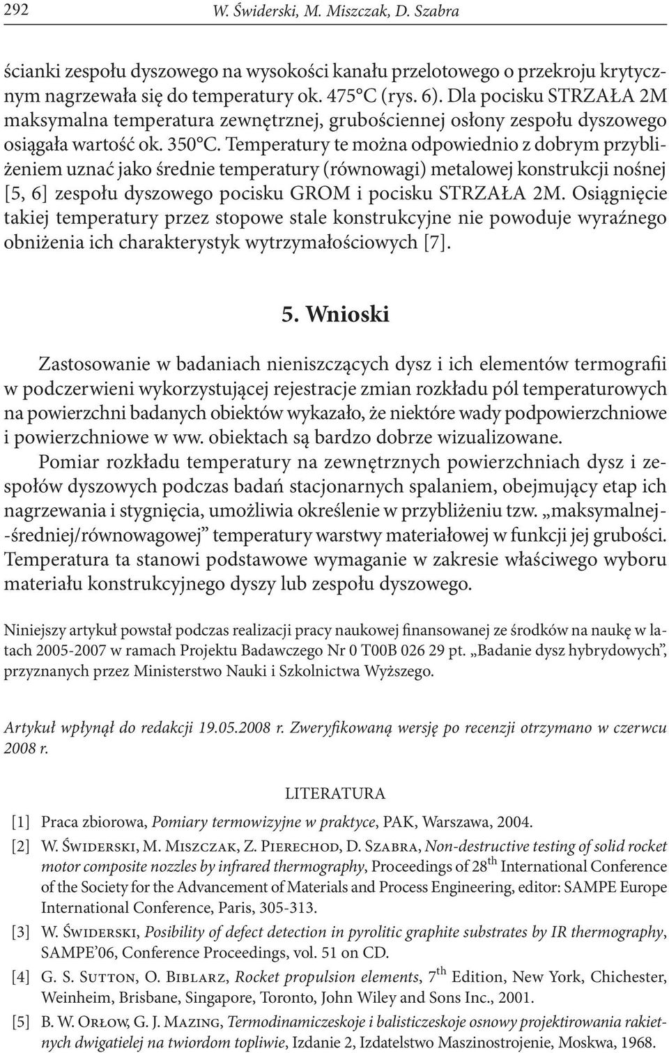 Temperatury te można odpowiednio z dobrym przybliżeniem uznać jako średnie temperatury (równowagi) metalowej konstrukcji nośnej [5, 6] zespołu dyszowego pocisku GROM i pocisku STRZAŁA 2M.