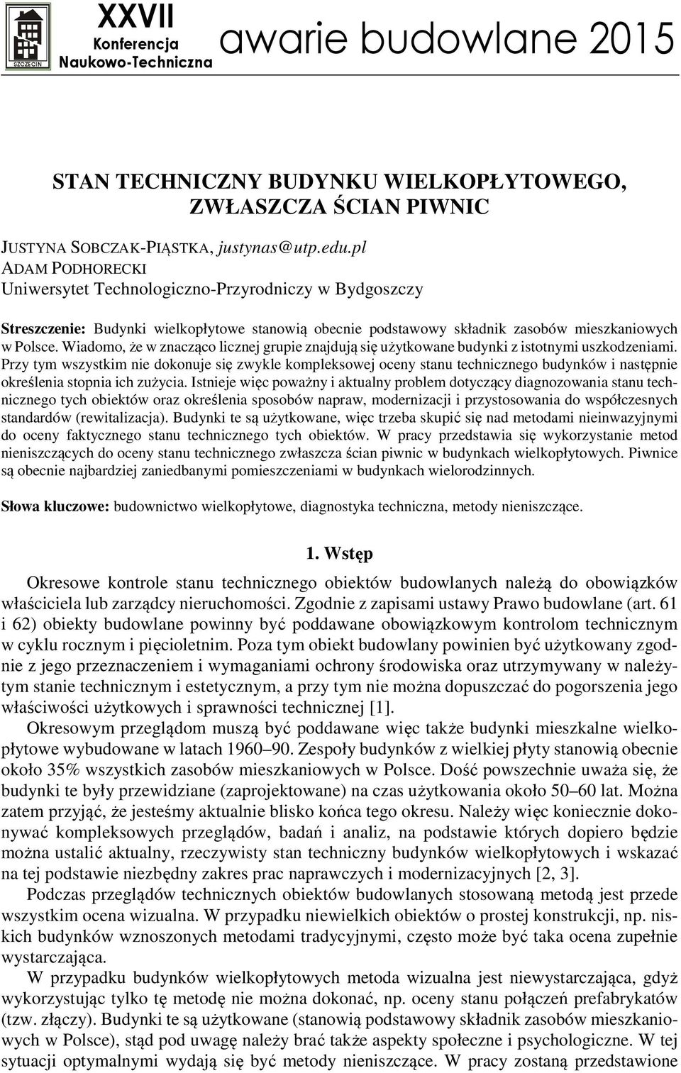 Wiadomo, że w znacząco licznej grupie znajdują się użytkowane budynki z istotnymi uszkodzeniami.