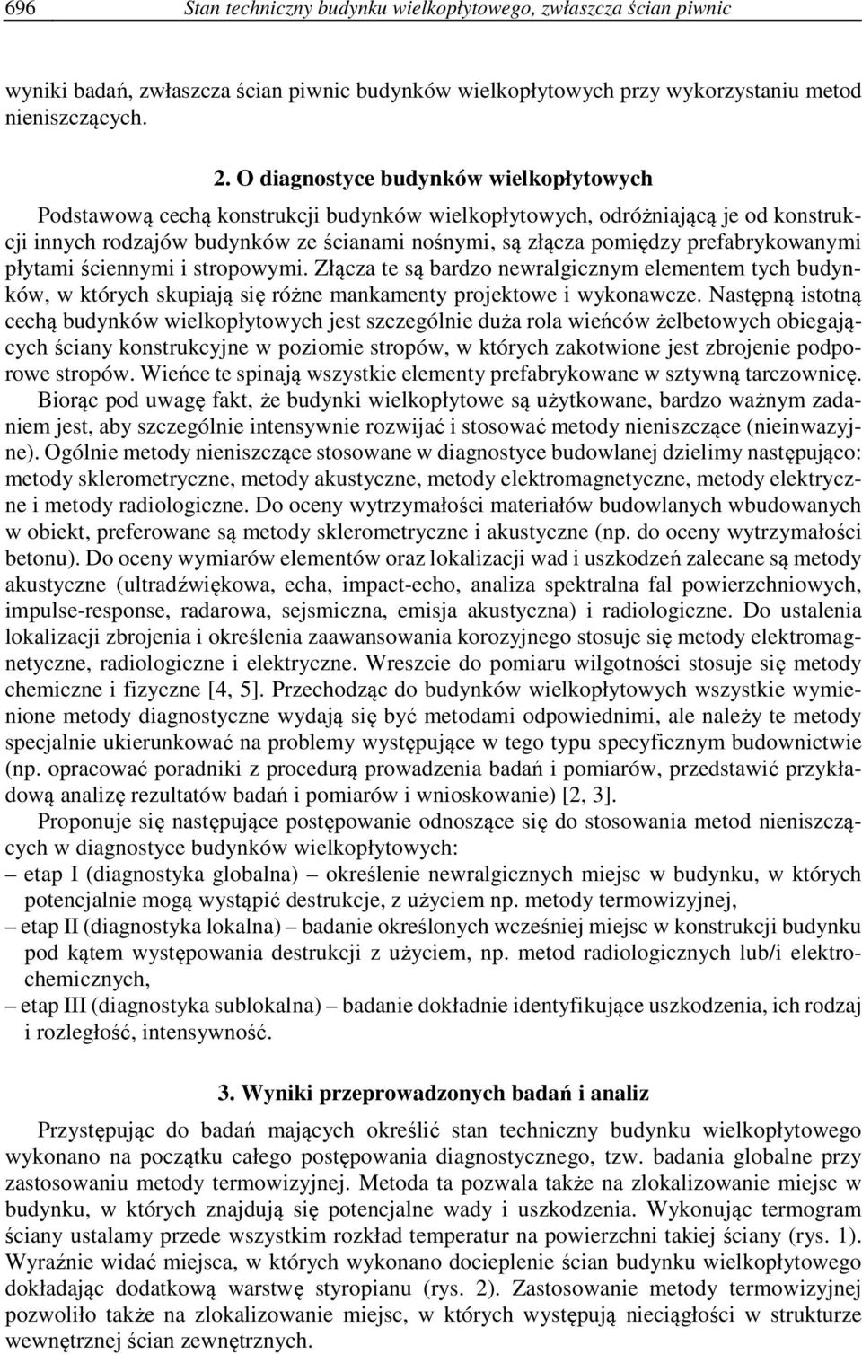 prefabrykowanymi płytami ściennymi i stropowymi. Złącza te są bardzo newralgicznym elementem tych budynków, w których skupiają się różne mankamenty projektowe i wykonawcze.