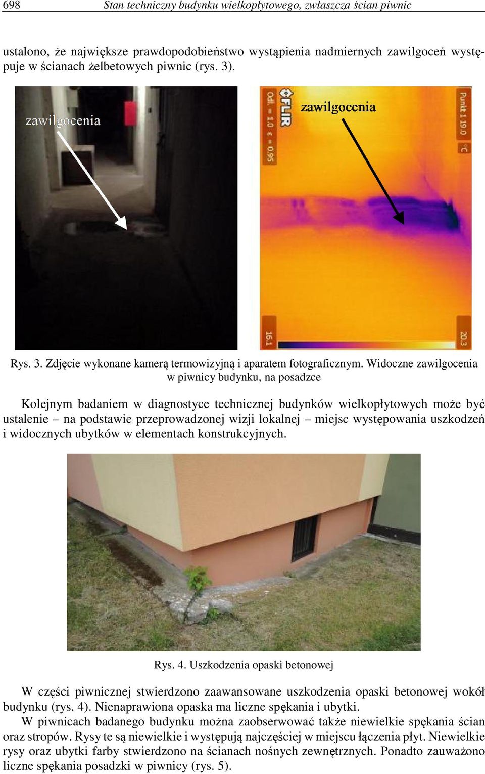 Widoczne zawilgocenia w piwnicy budynku, na posadzce Kolejnym badaniem w diagnostyce technicznej budynków wielkopłytowych może być ustalenie na podstawie przeprowadzonej wizji lokalnej miejsc