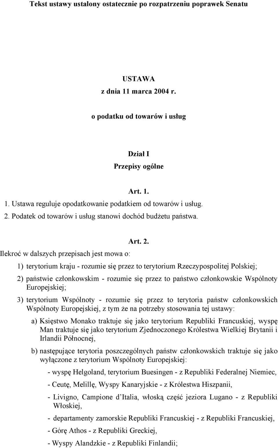 Ilekroć w dalszych przepisach jest mowa o: 1) terytorium kraju - rozumie się przez to terytorium Rzeczypospolitej Polskiej; 2) państwie członkowskim - rozumie się przez to państwo członkowskie