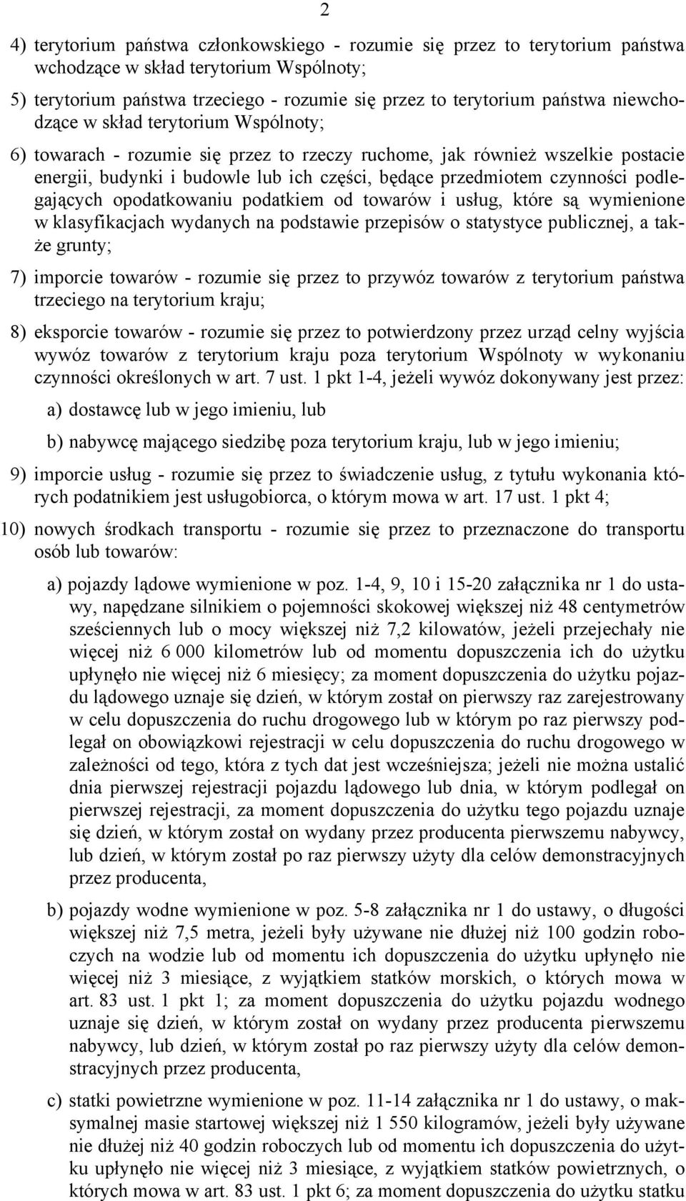 podlegających opodatkowaniu podatkiem od towarów i usług, które są wymienione w klasyfikacjach wydanych na podstawie przepisów o statystyce publicznej, a także grunty; 7) imporcie towarów - rozumie