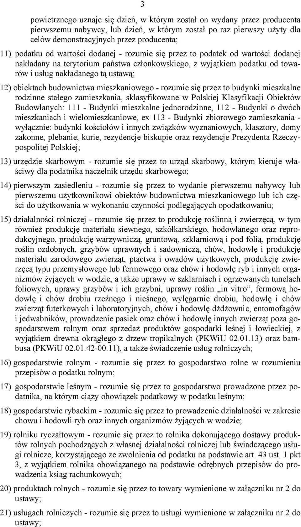 obiektach budownictwa mieszkaniowego - rozumie się przez to budynki mieszkalne rodzinne stałego zamieszkania, sklasyfikowane w Polskiej Klasyfikacji Obiektów Budowlanych: 111 - Budynki mieszkalne