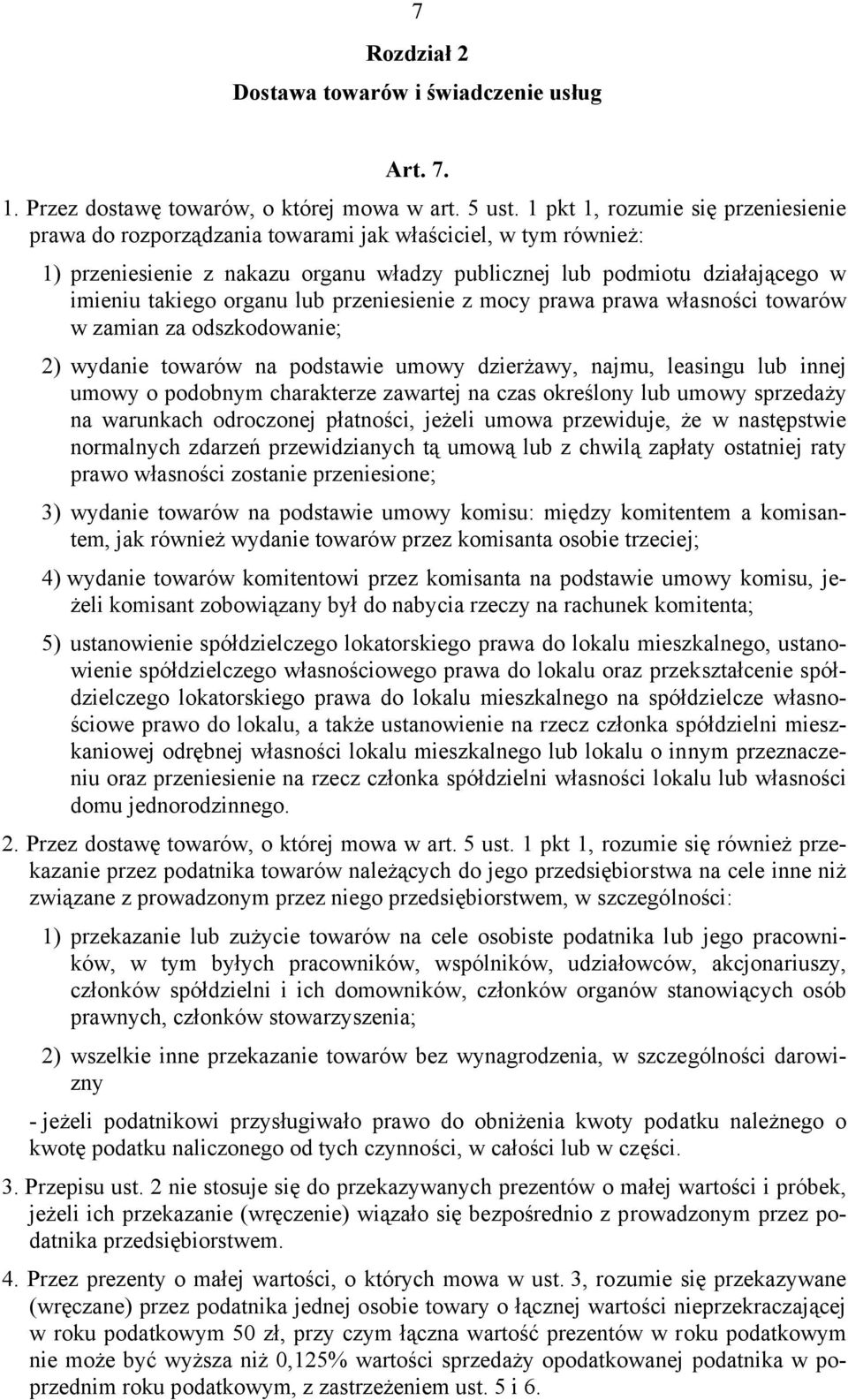 organu lub przeniesienie z mocy prawa prawa własności towarów w zamian za odszkodowanie; 2) wydanie towarów na podstawie umowy dzierżawy, najmu, leasingu lub innej umowy o podobnym charakterze