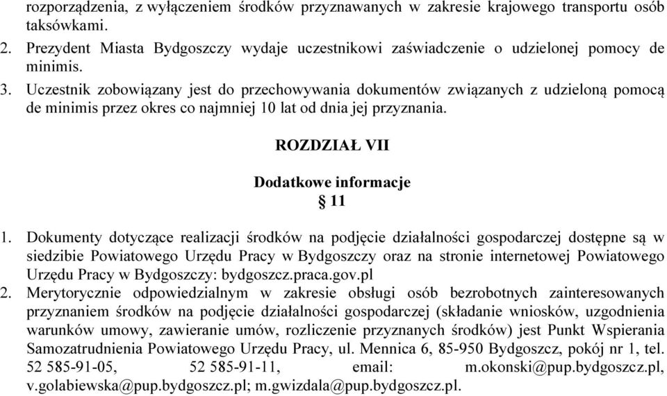 Dokumenty dotyczące realizacji środków na podjęcie działalności gospodarczej dostępne są w siedzibie Powiatowego Urzędu Pracy w Bydgoszczy oraz na stronie internetowej Powiatowego Urzędu Pracy w