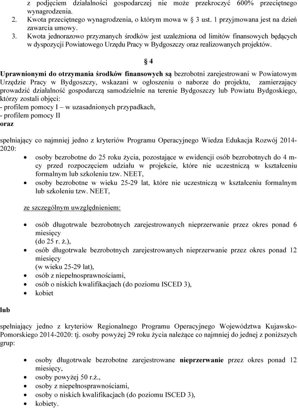 Kwota jednorazowo przyznanych środków jest uzależniona od limitów finansowych będących w dyspozycji Powiatowego Urzędu Pracy w Bydgoszczy oraz realizowanych projektów.